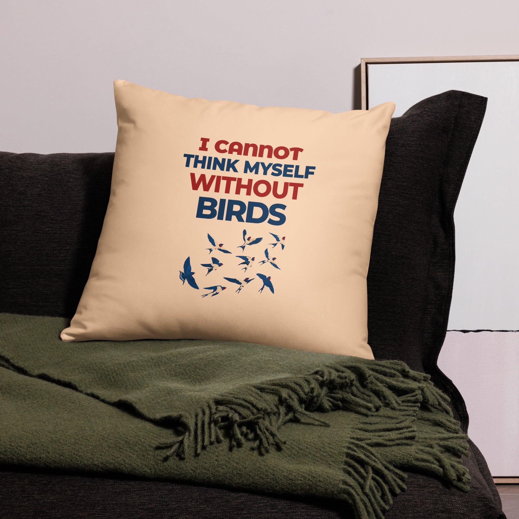 I CANNOT THINK MYSELF WITHOUT BIRDS - Pillow Case