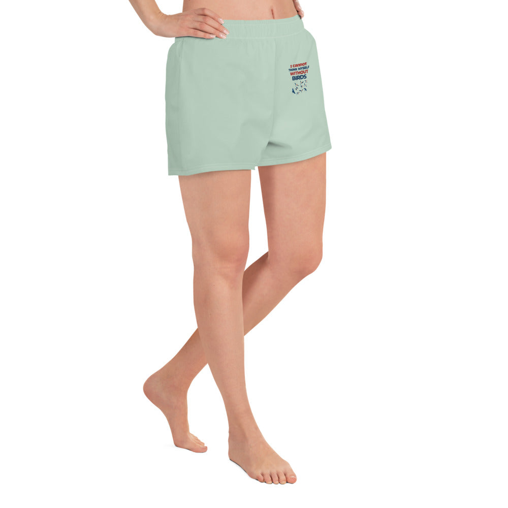 I CANNOT THINK MYSELF WITHOUT BIRDS - Women’s Recycled Athletic Shorts