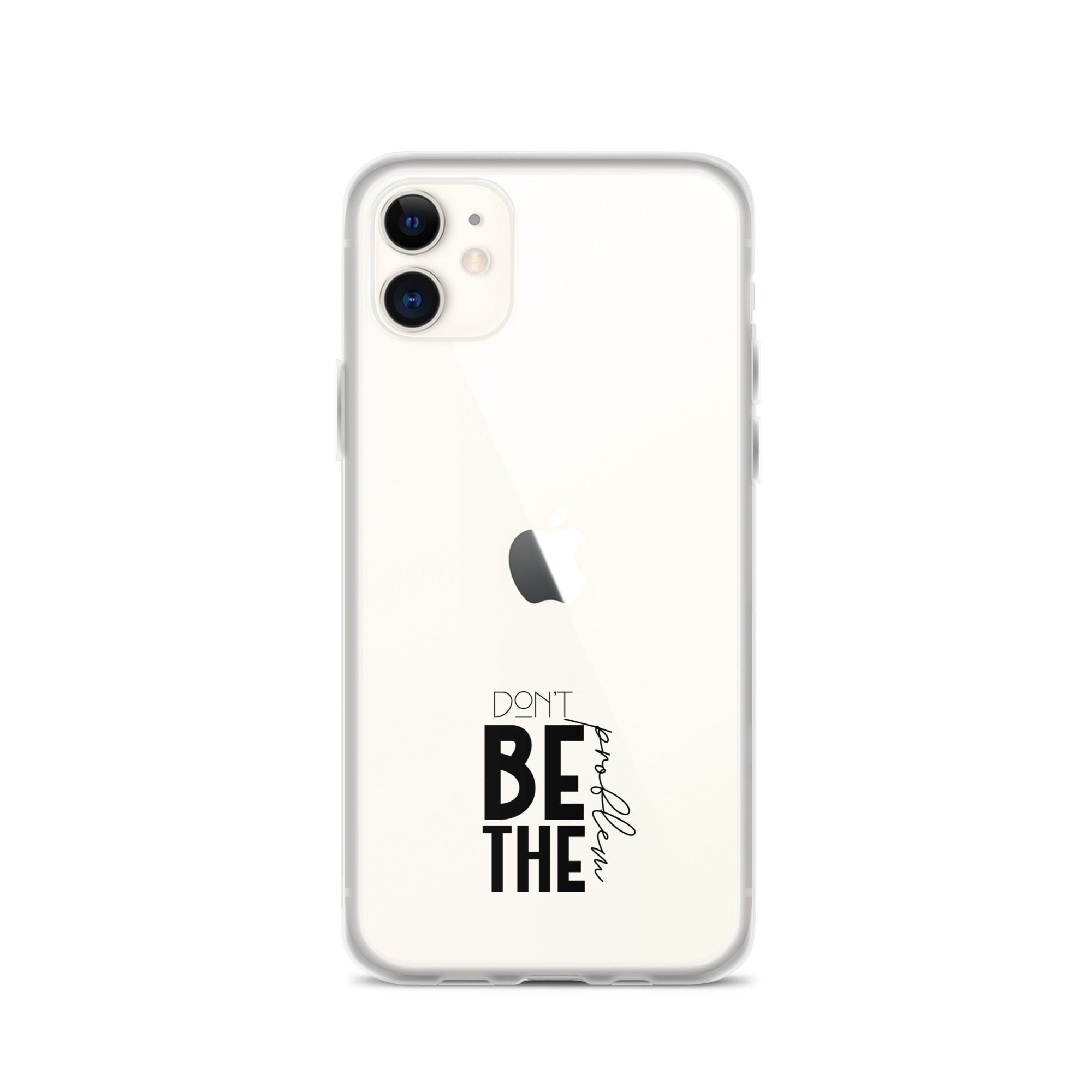 DON'T BE THE PROBLEM - Clear Case for iPhone®