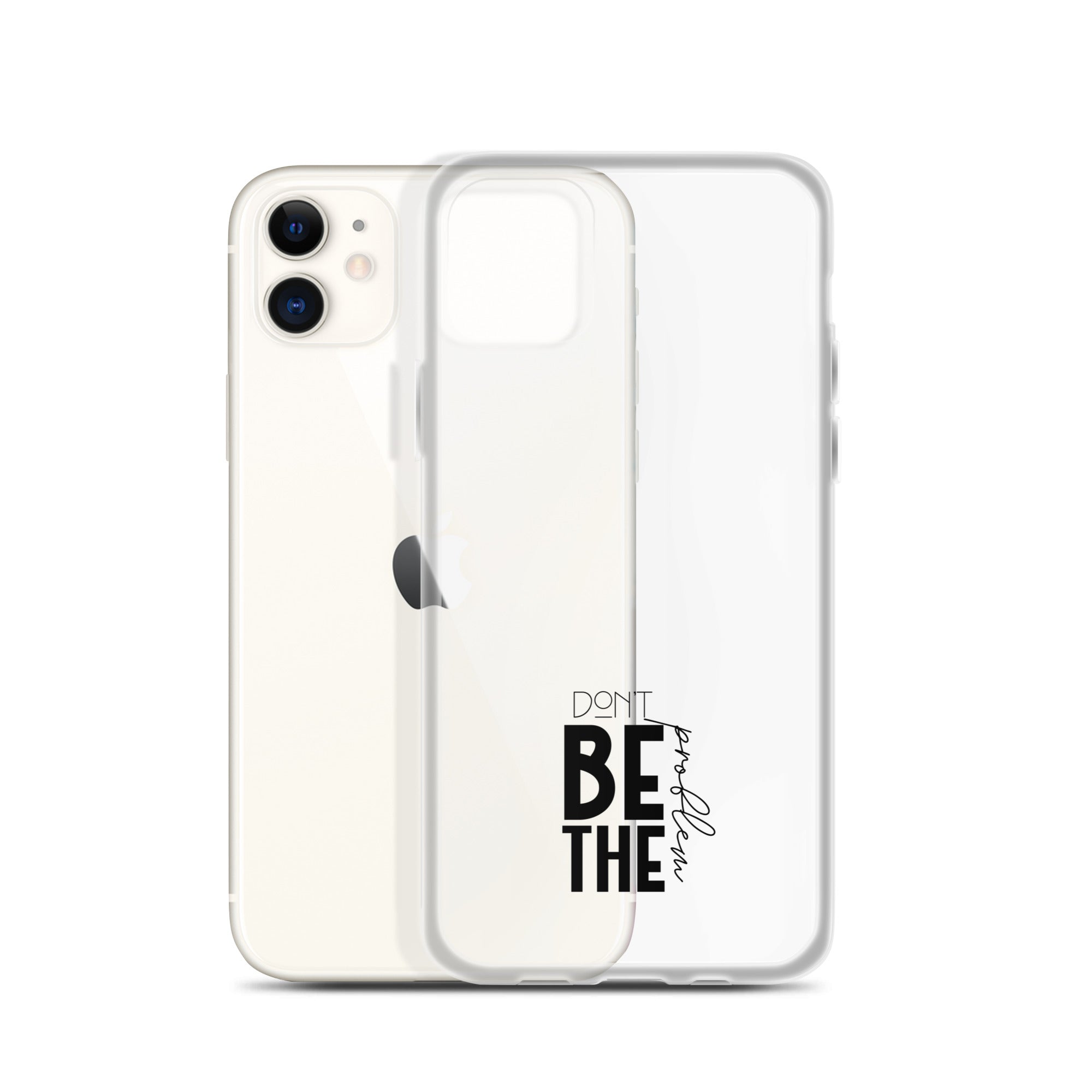 DON'T BE THE PROBLEM - Clear Case for iPhone®