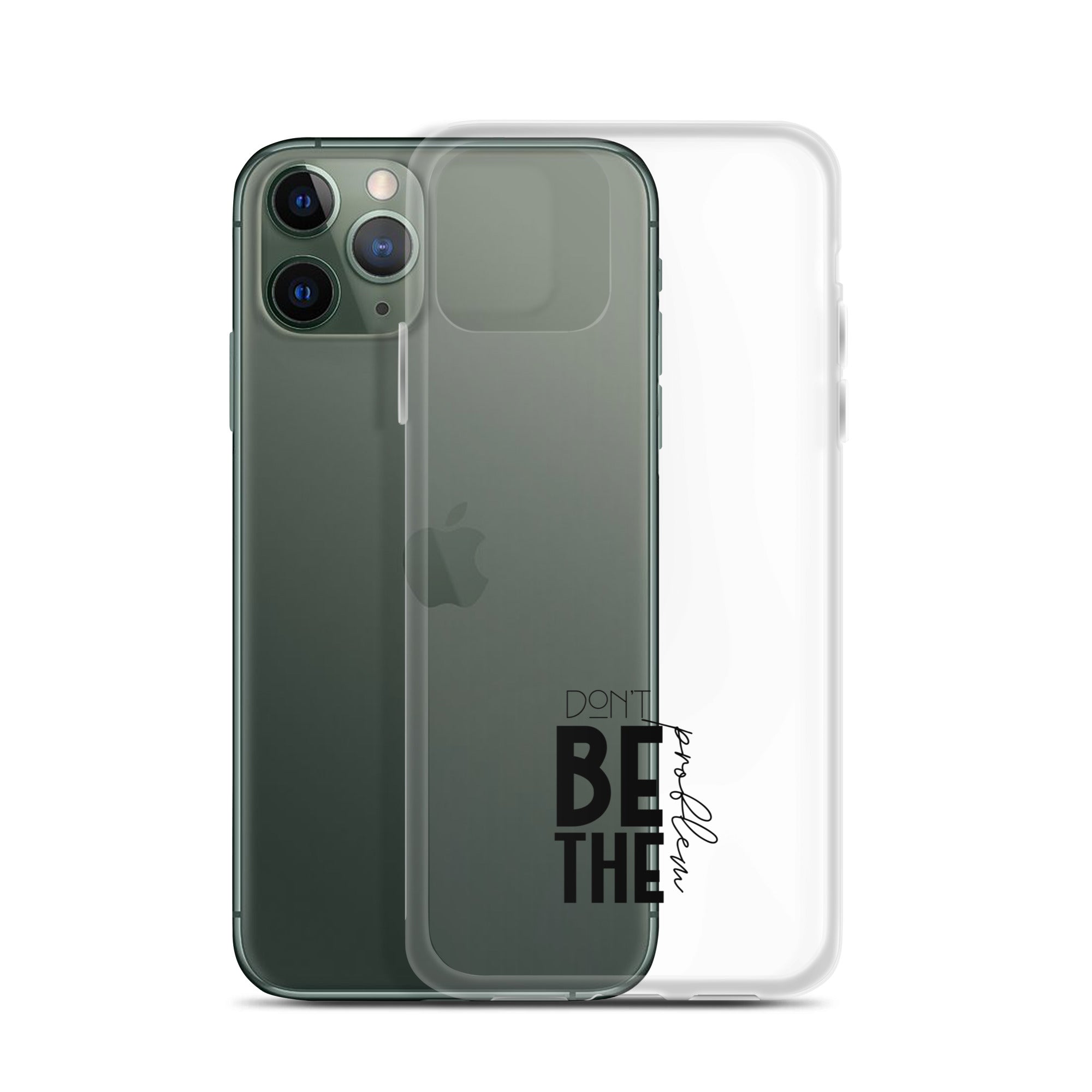 DON'T BE THE PROBLEM - Clear Case for iPhone®