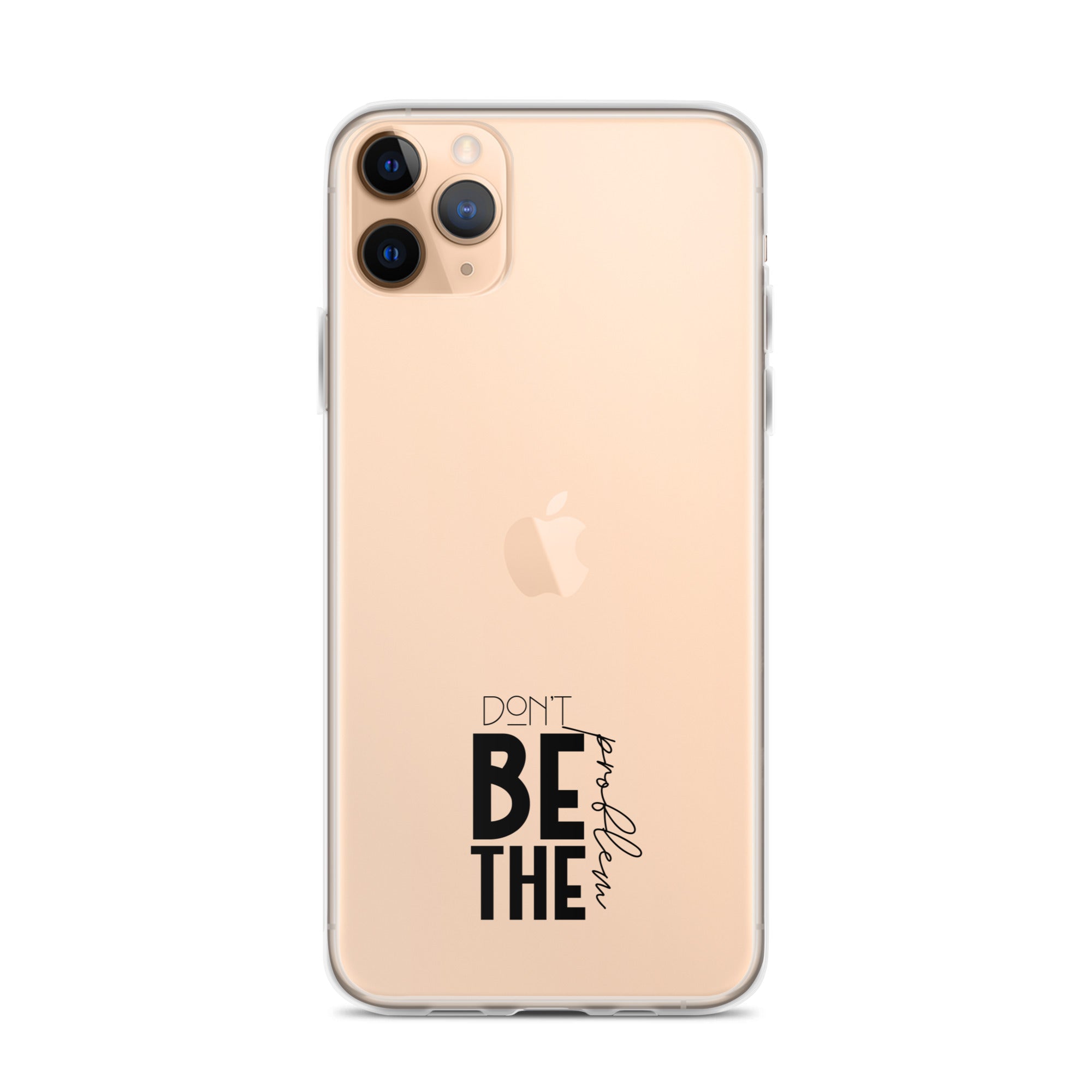 DON'T BE THE PROBLEM - Clear Case for iPhone®