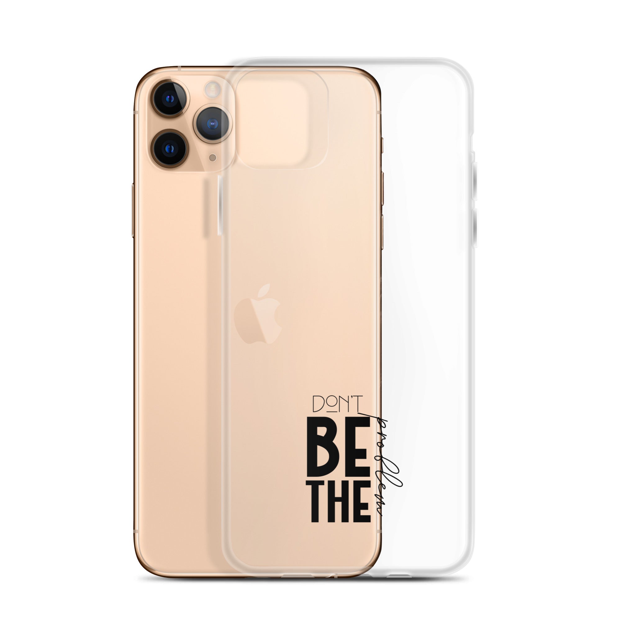 DON'T BE THE PROBLEM - Clear Case for iPhone®