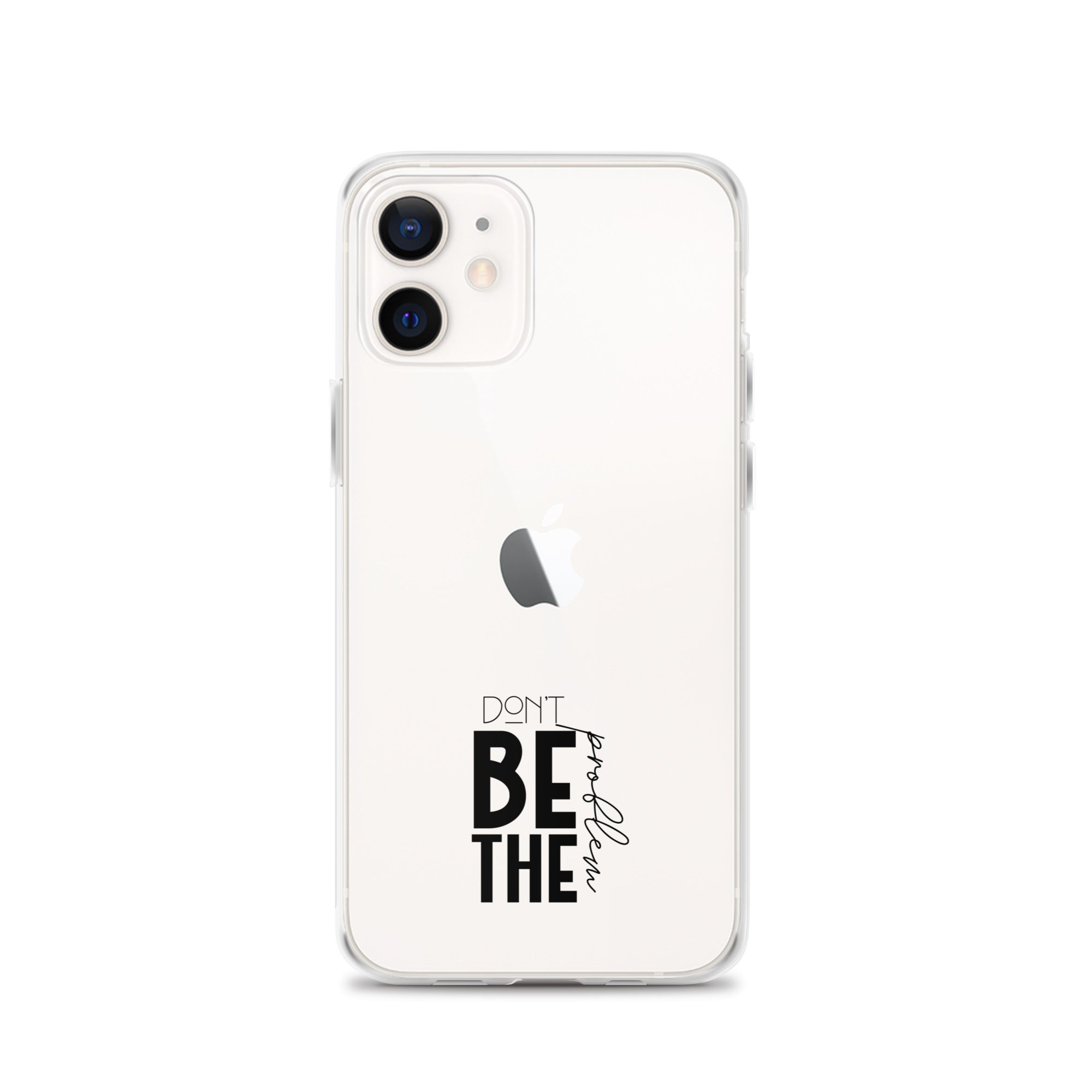 DON'T BE THE PROBLEM - Clear Case for iPhone®