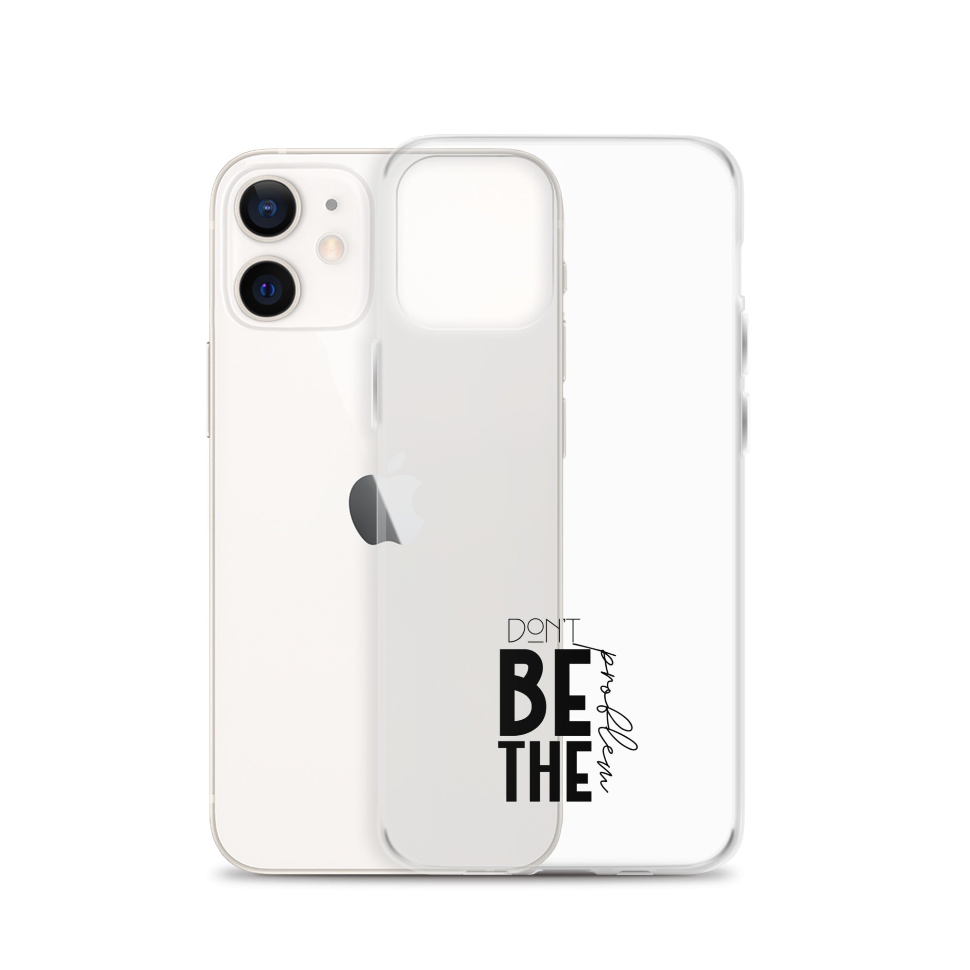 DON'T BE THE PROBLEM - Clear Case for iPhone®