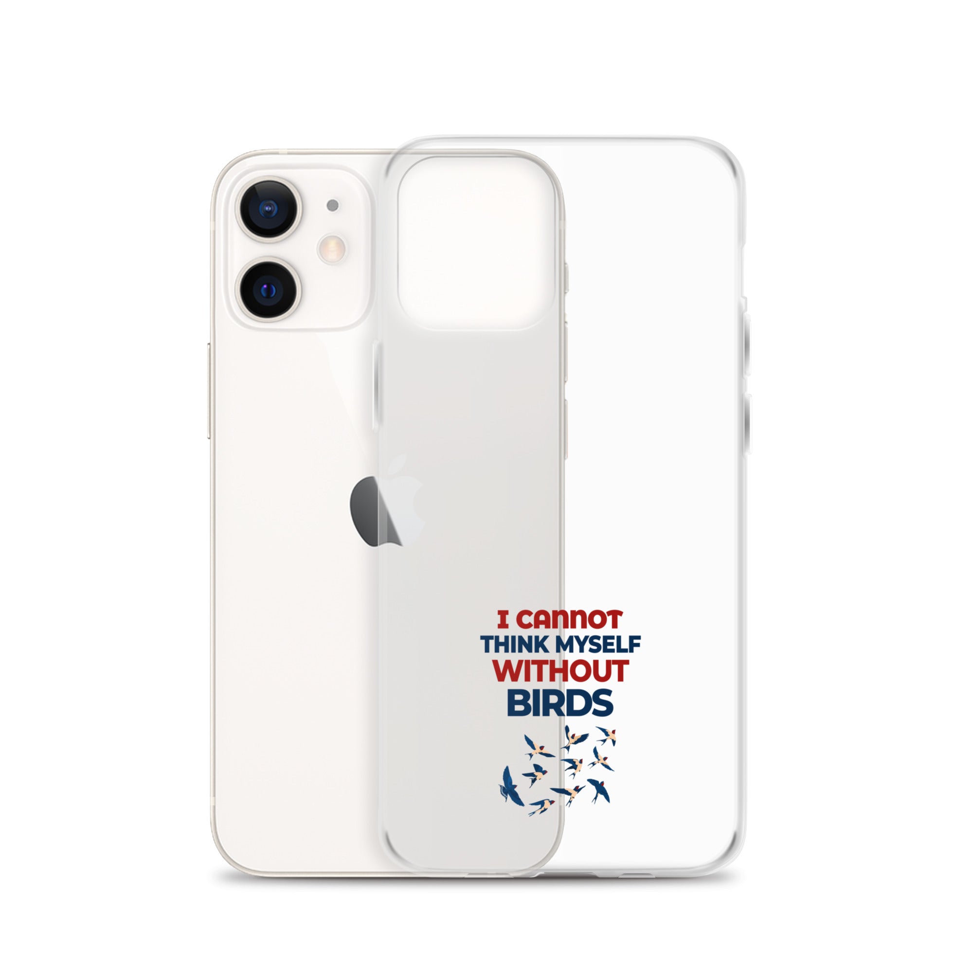 I CANNOT THINK MYSELF WITHOUT BIRDS - Clear Case for iPhone®