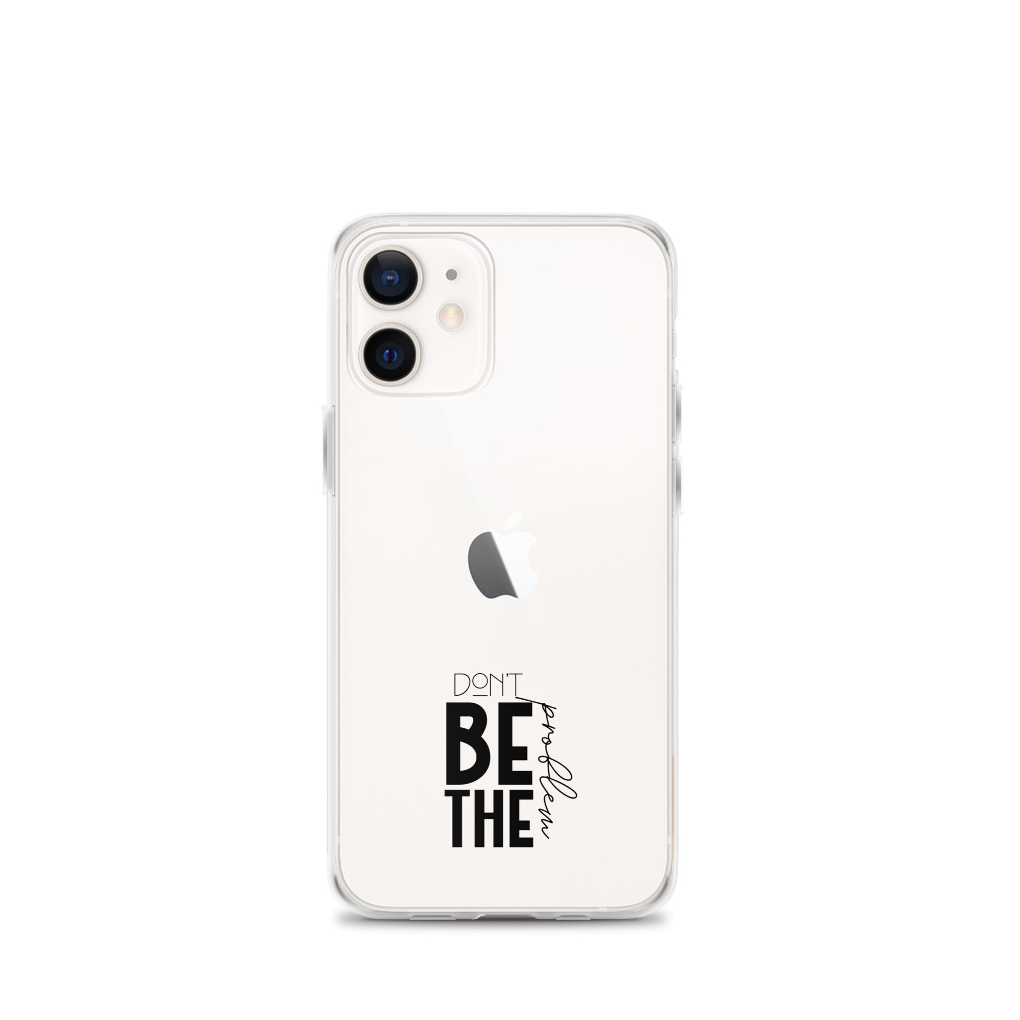 DON'T BE THE PROBLEM - Clear Case for iPhone®