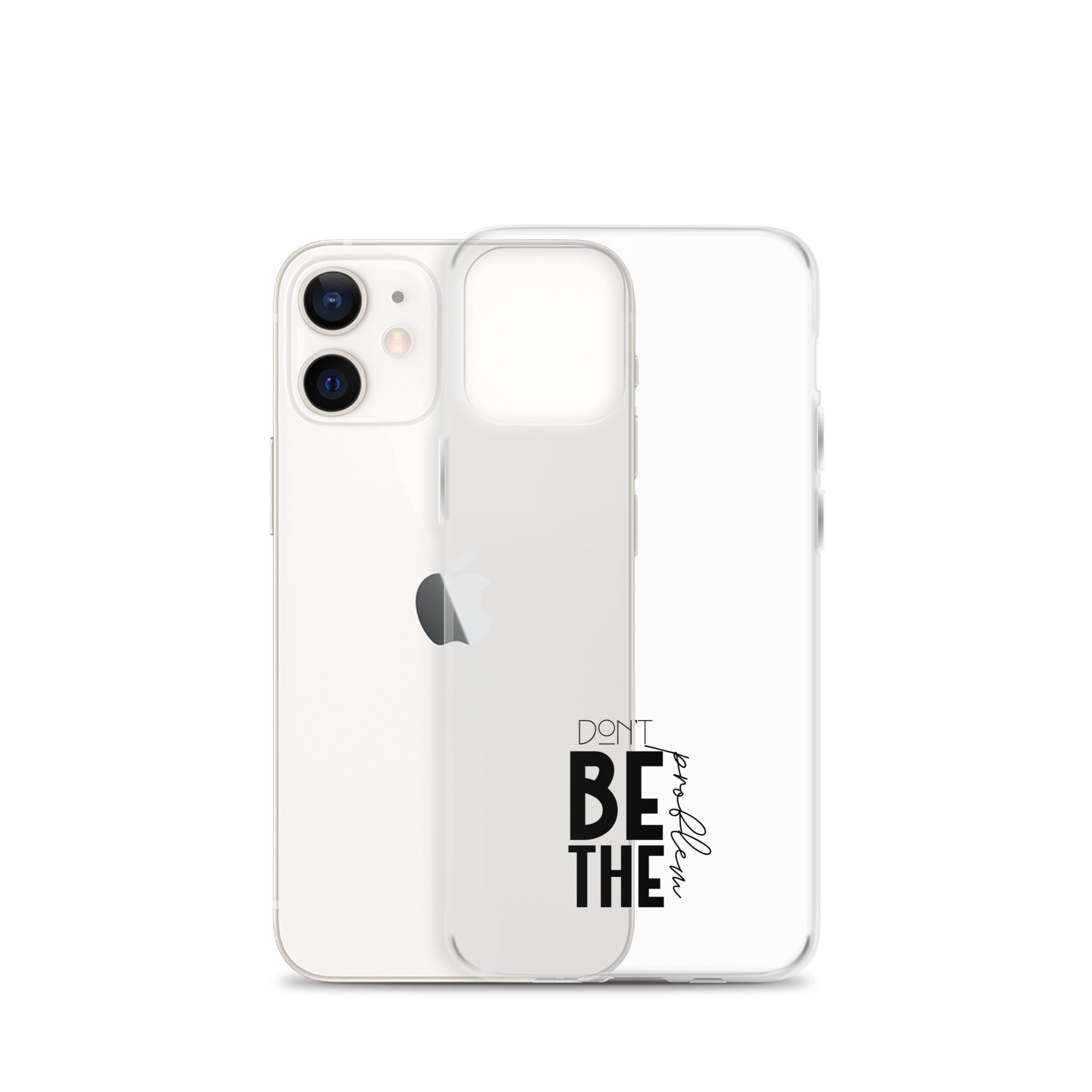 DON'T BE THE PROBLEM - Clear Case for iPhone®