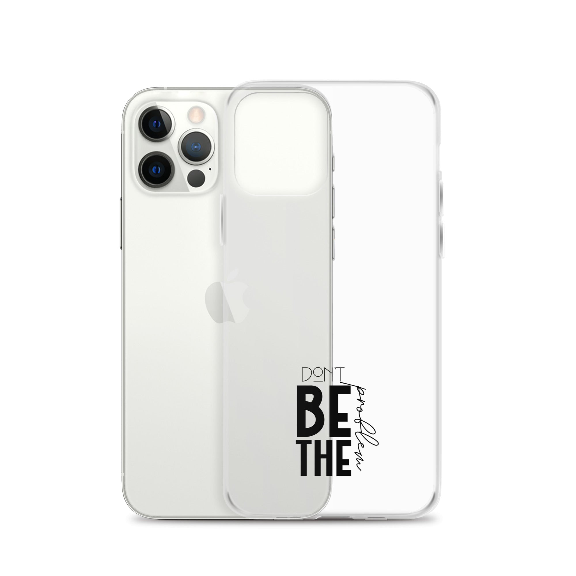 DON'T BE THE PROBLEM - Clear Case for iPhone®