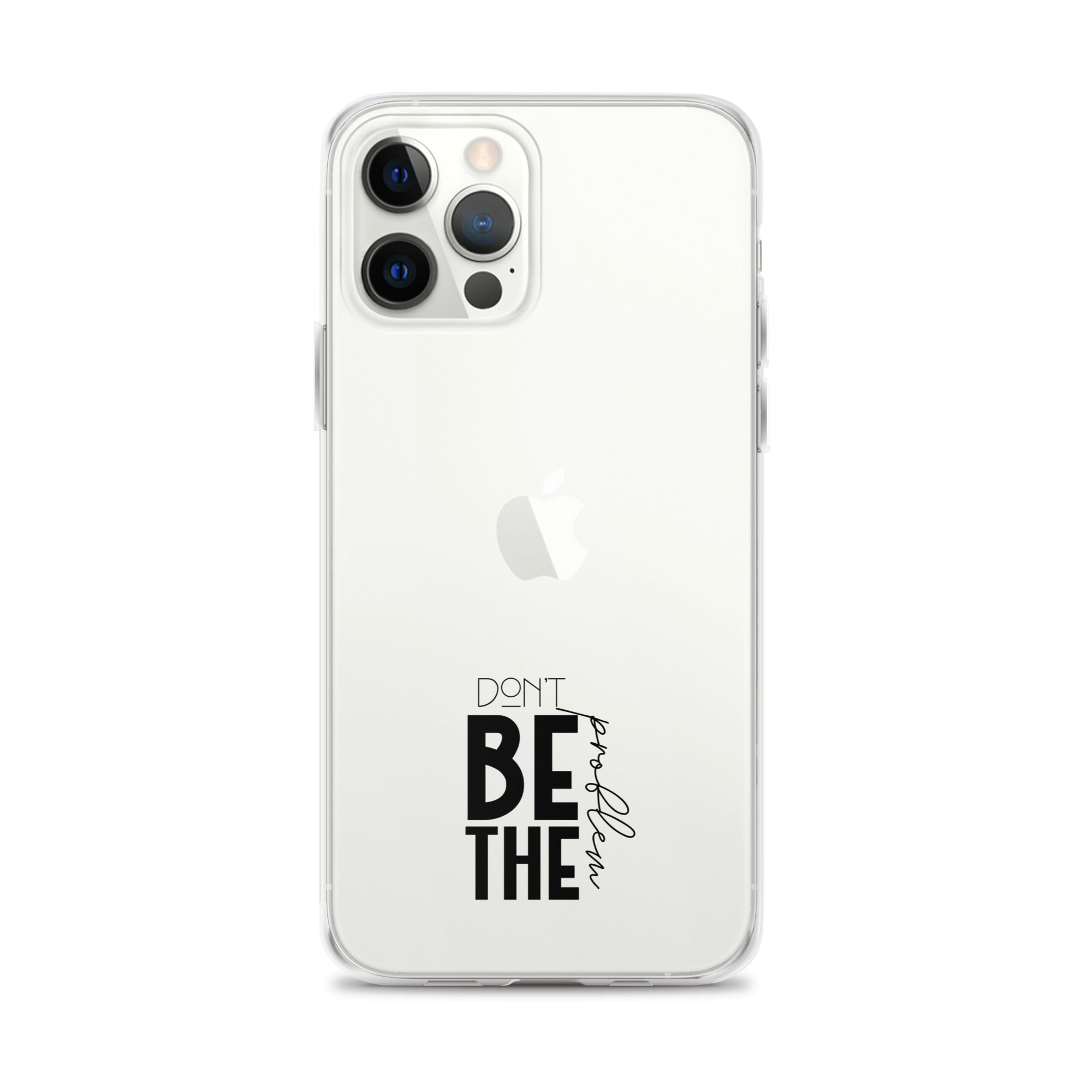 DON'T BE THE PROBLEM - Clear Case for iPhone®