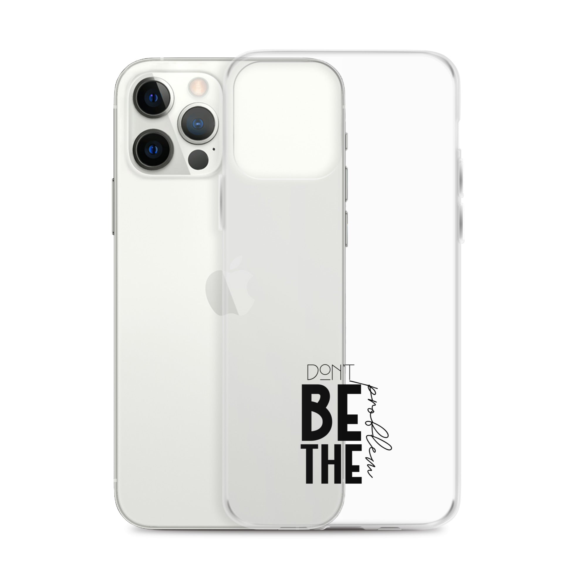 DON'T BE THE PROBLEM - Clear Case for iPhone®