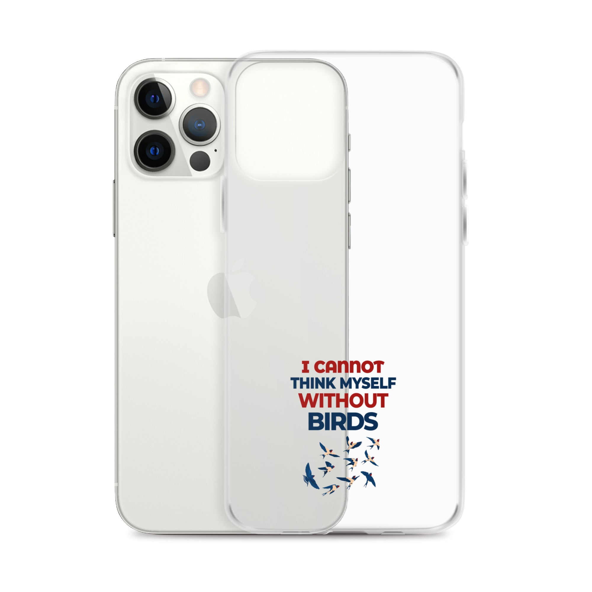 I CANNOT THINK MYSELF WITHOUT BIRDS - Clear Case for iPhone®