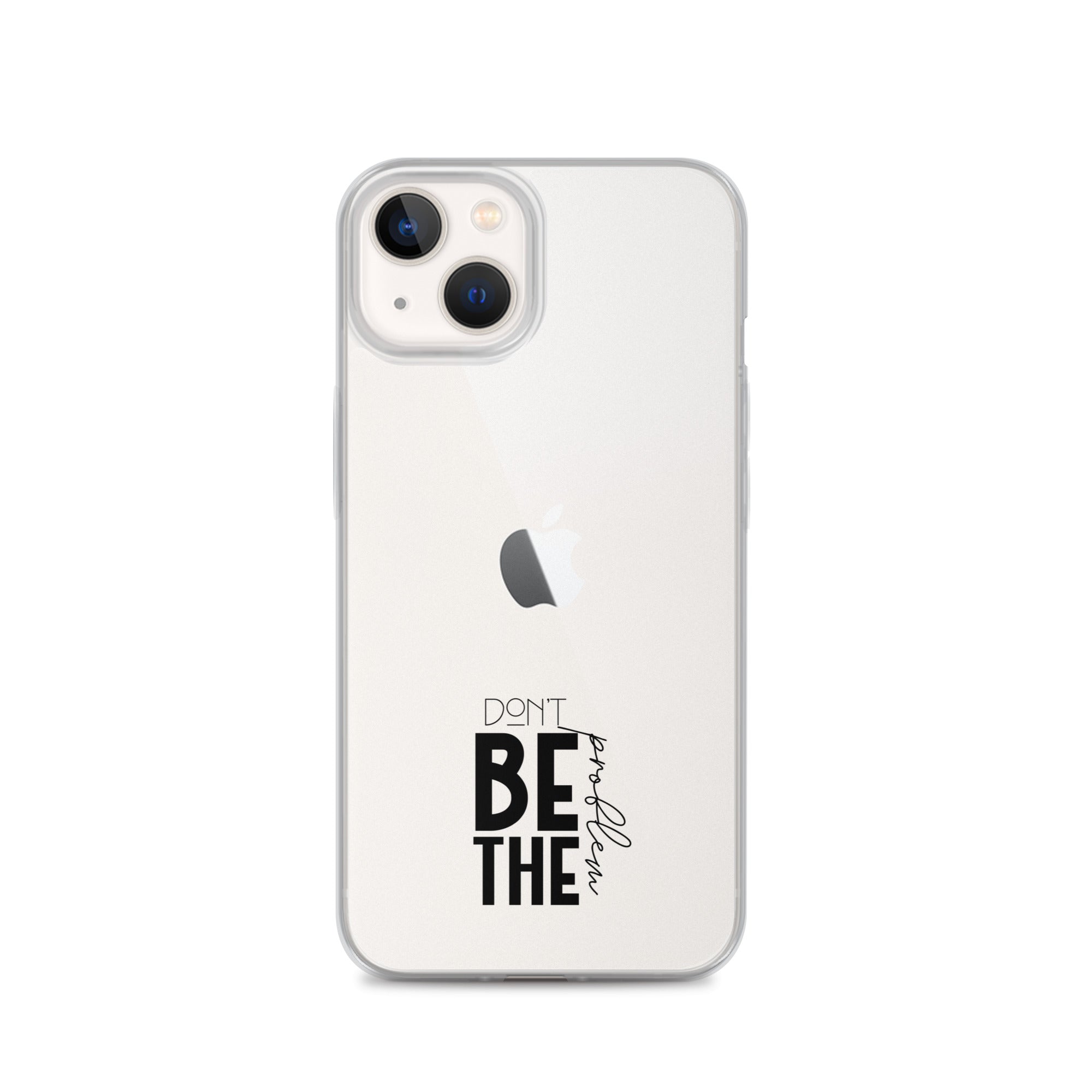 DON'T BE THE PROBLEM - Clear Case for iPhone®