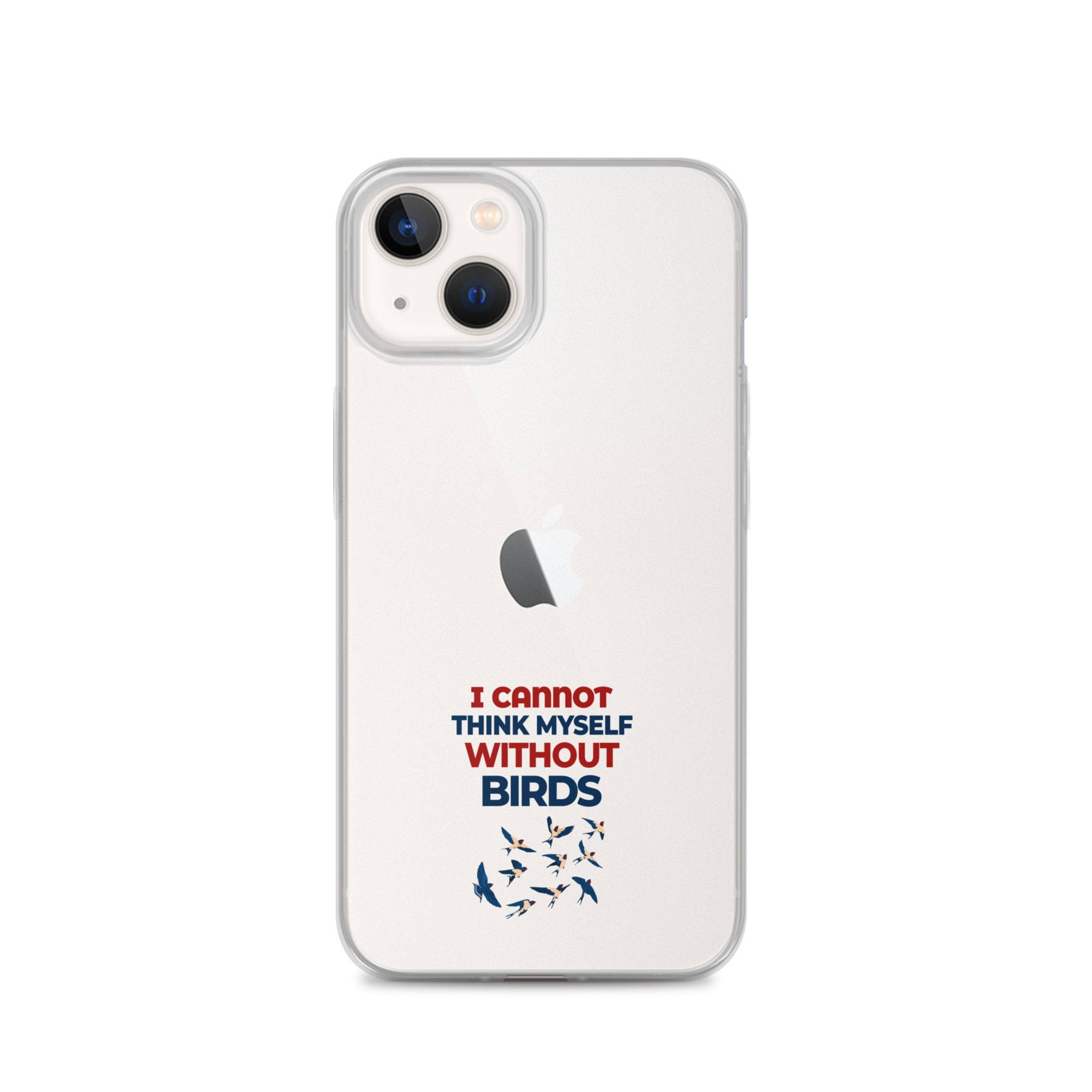 I CANNOT THINK MYSELF WITHOUT BIRDS - Clear Case for iPhone®