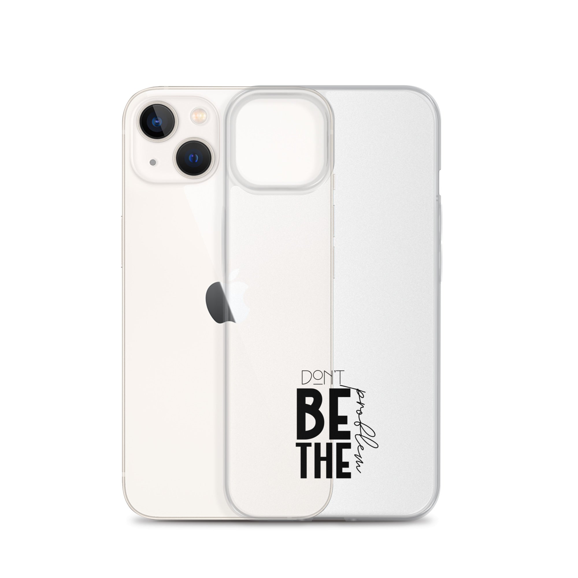 DON'T BE THE PROBLEM - Clear Case for iPhone®