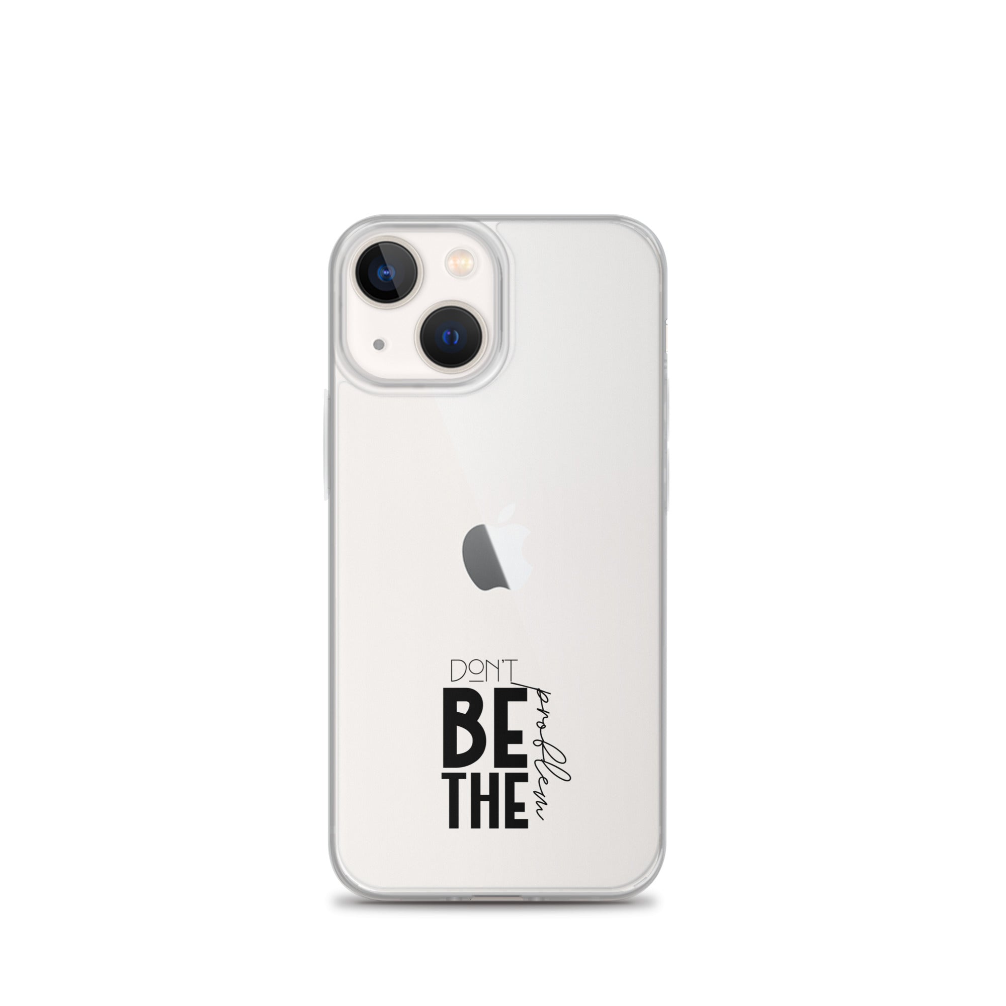 DON'T BE THE PROBLEM - Clear Case for iPhone®