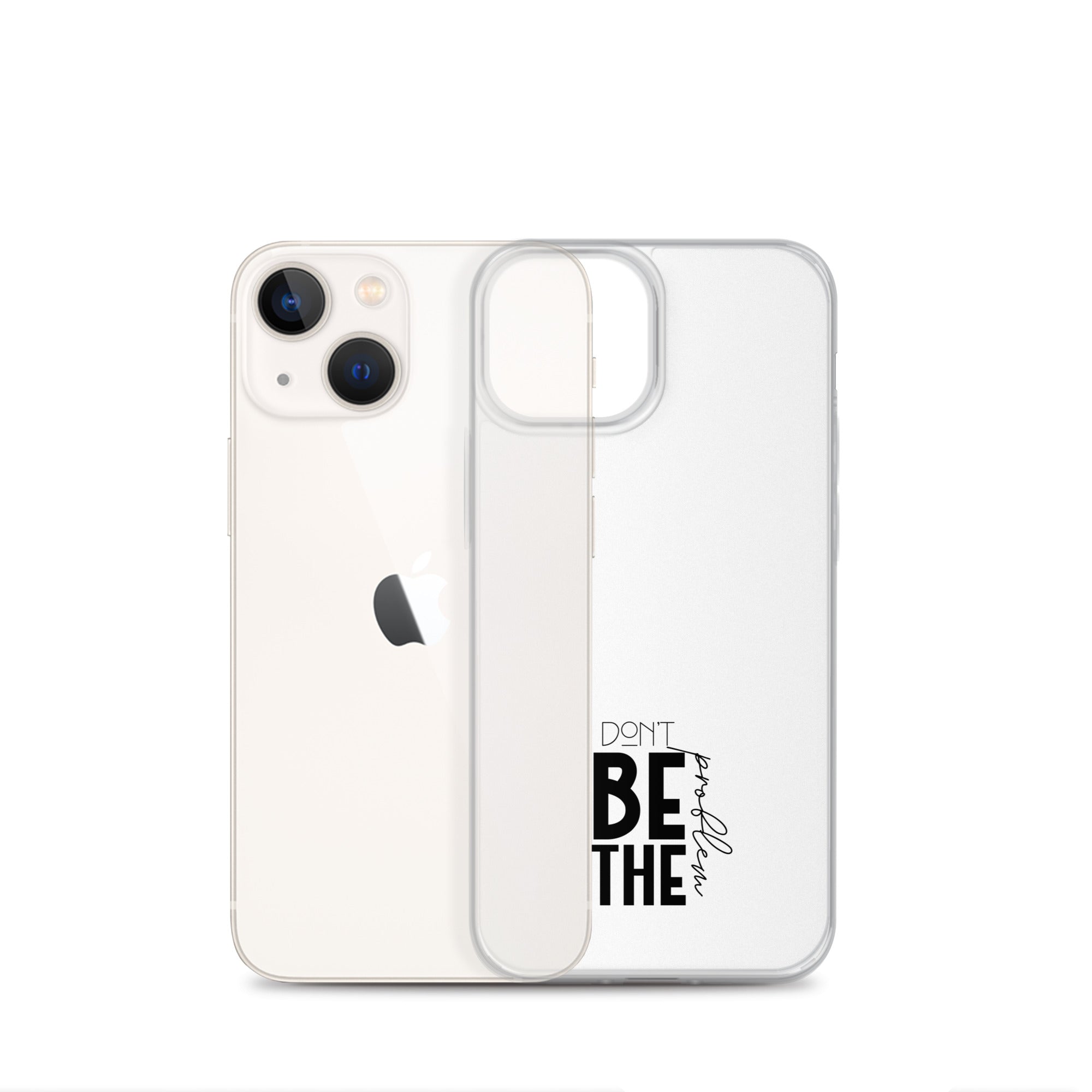 DON'T BE THE PROBLEM - Clear Case for iPhone®