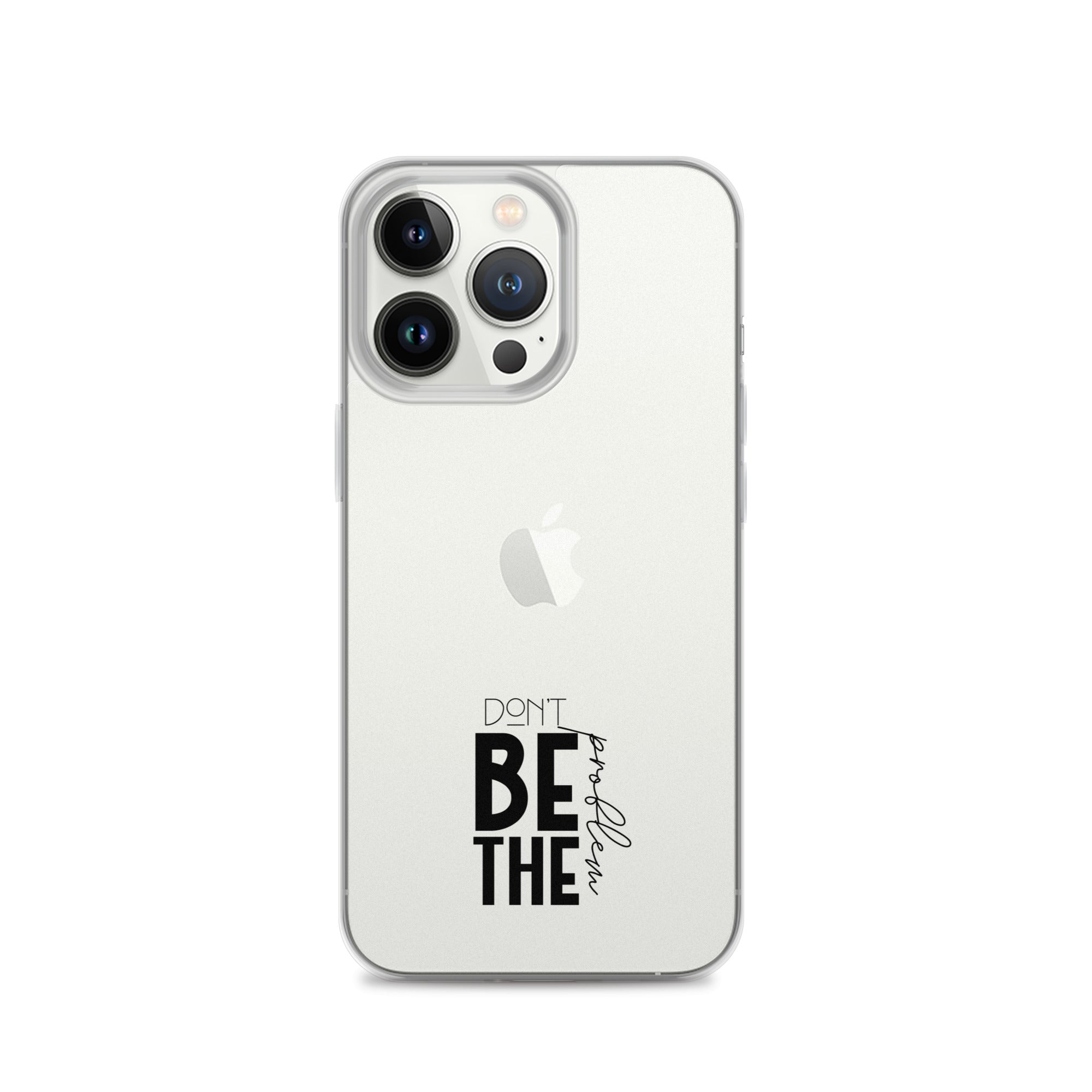 DON'T BE THE PROBLEM - Clear Case for iPhone®