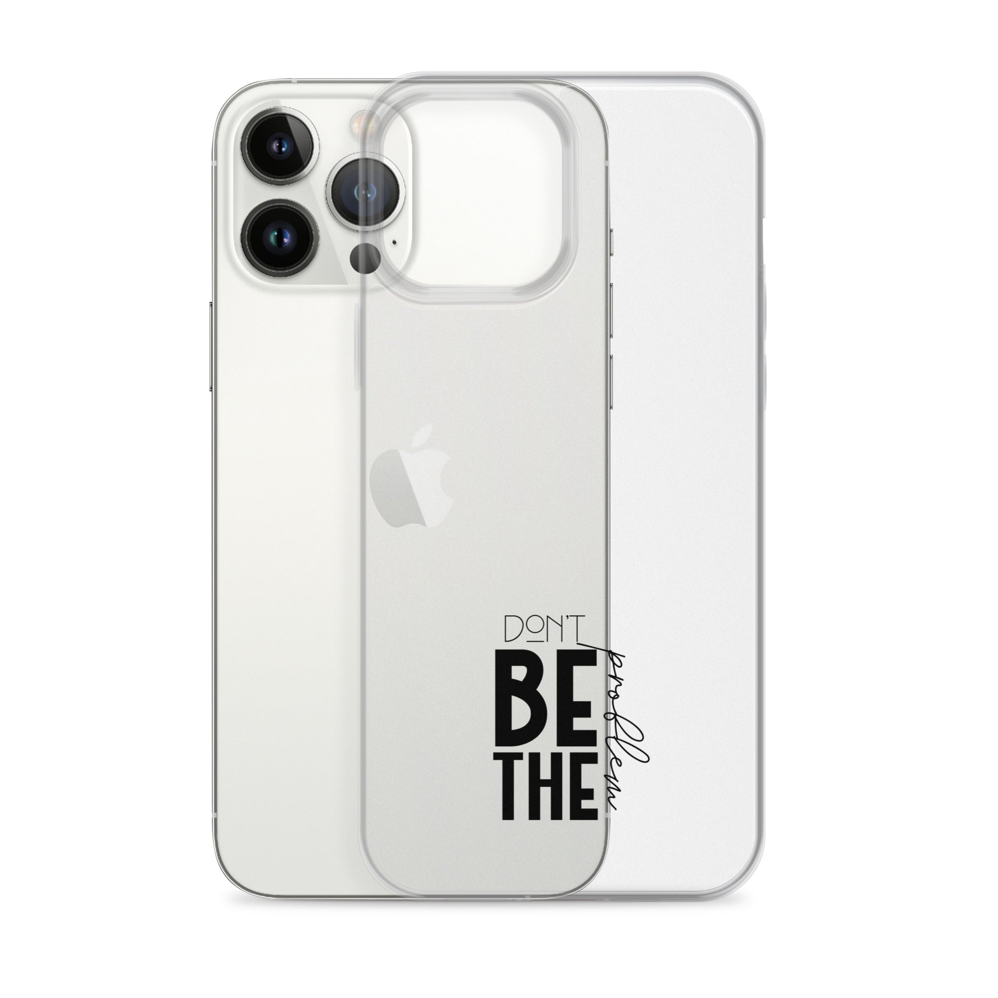 DON'T BE THE PROBLEM - Clear Case for iPhone®