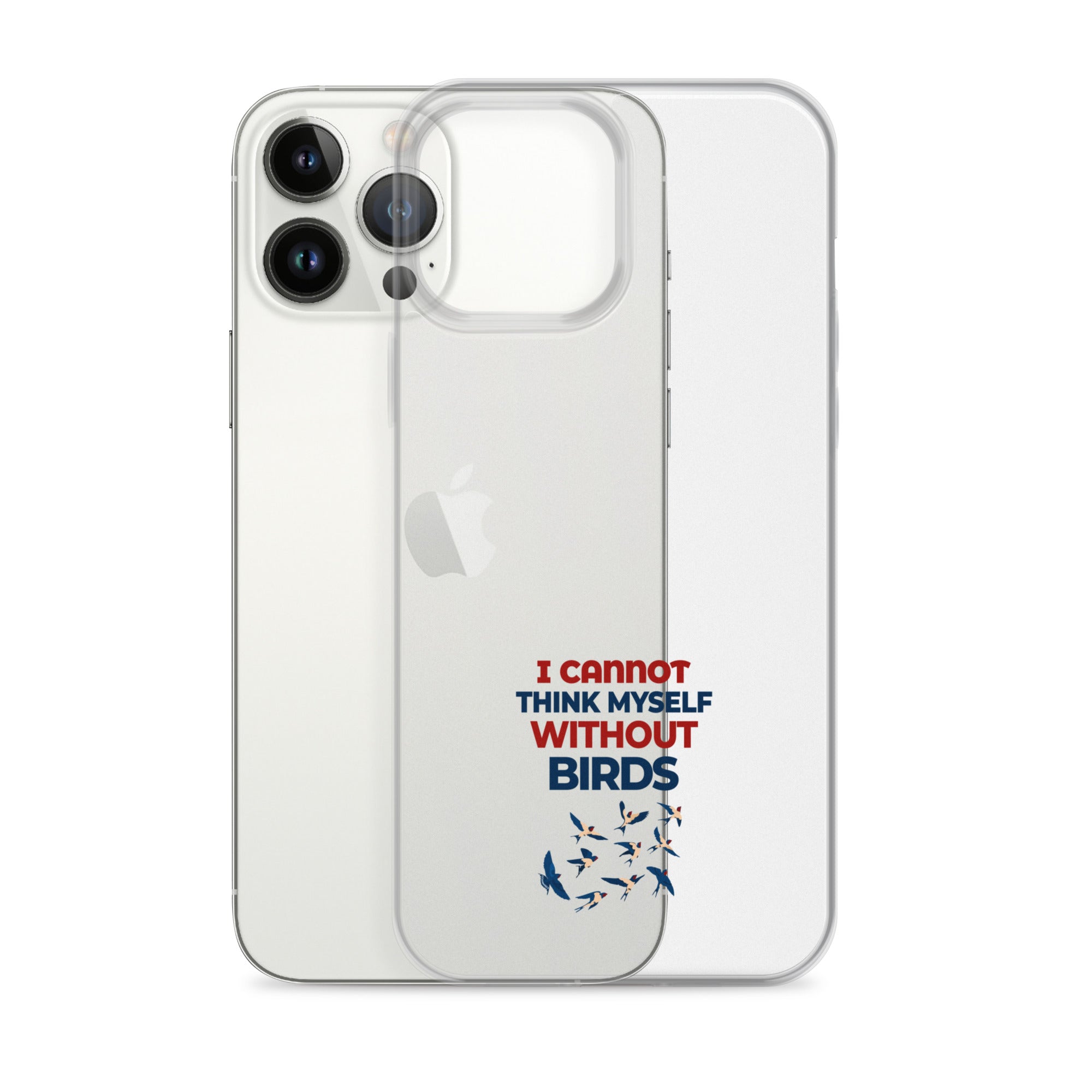 I CANNOT THINK MYSELF WITHOUT BIRDS - Clear Case for iPhone®