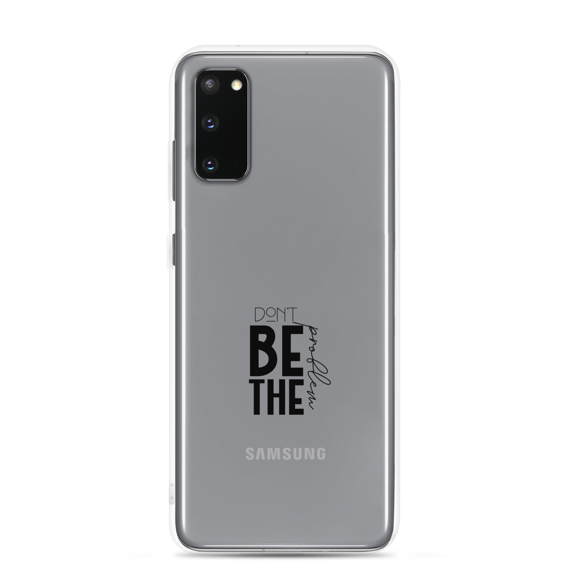 DON'T BE THE PROBLEM - Clear Case for Samsung®