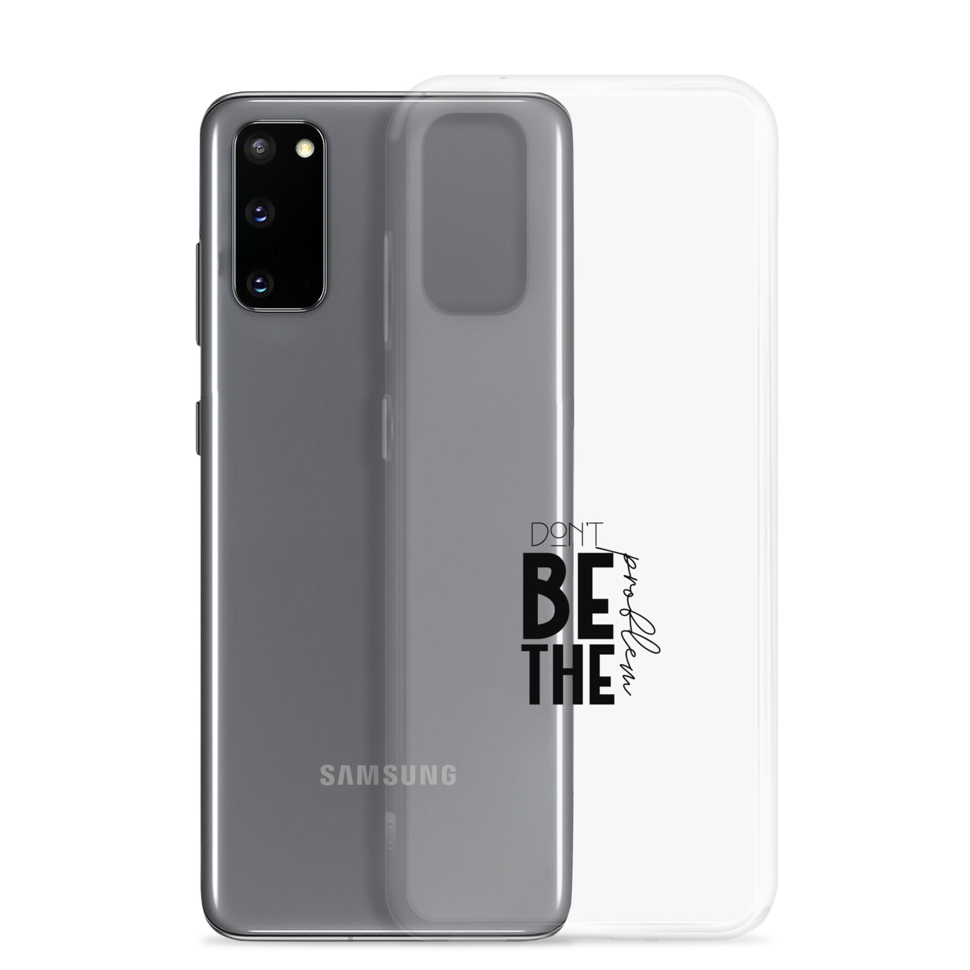 DON'T BE THE PROBLEM - Clear Case for Samsung®