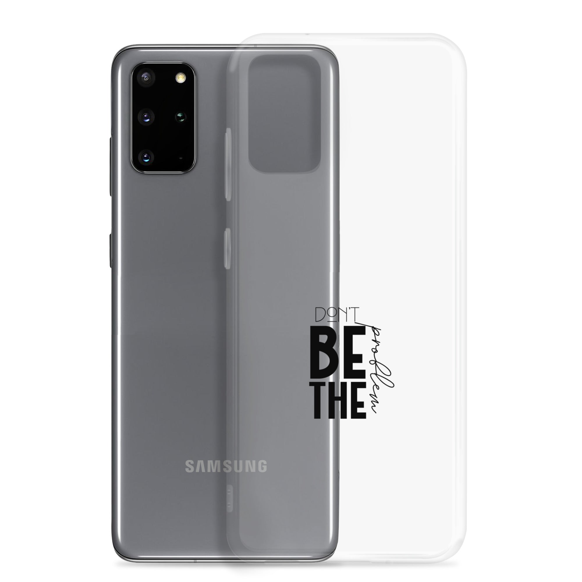 DON'T BE THE PROBLEM - Clear Case for Samsung®