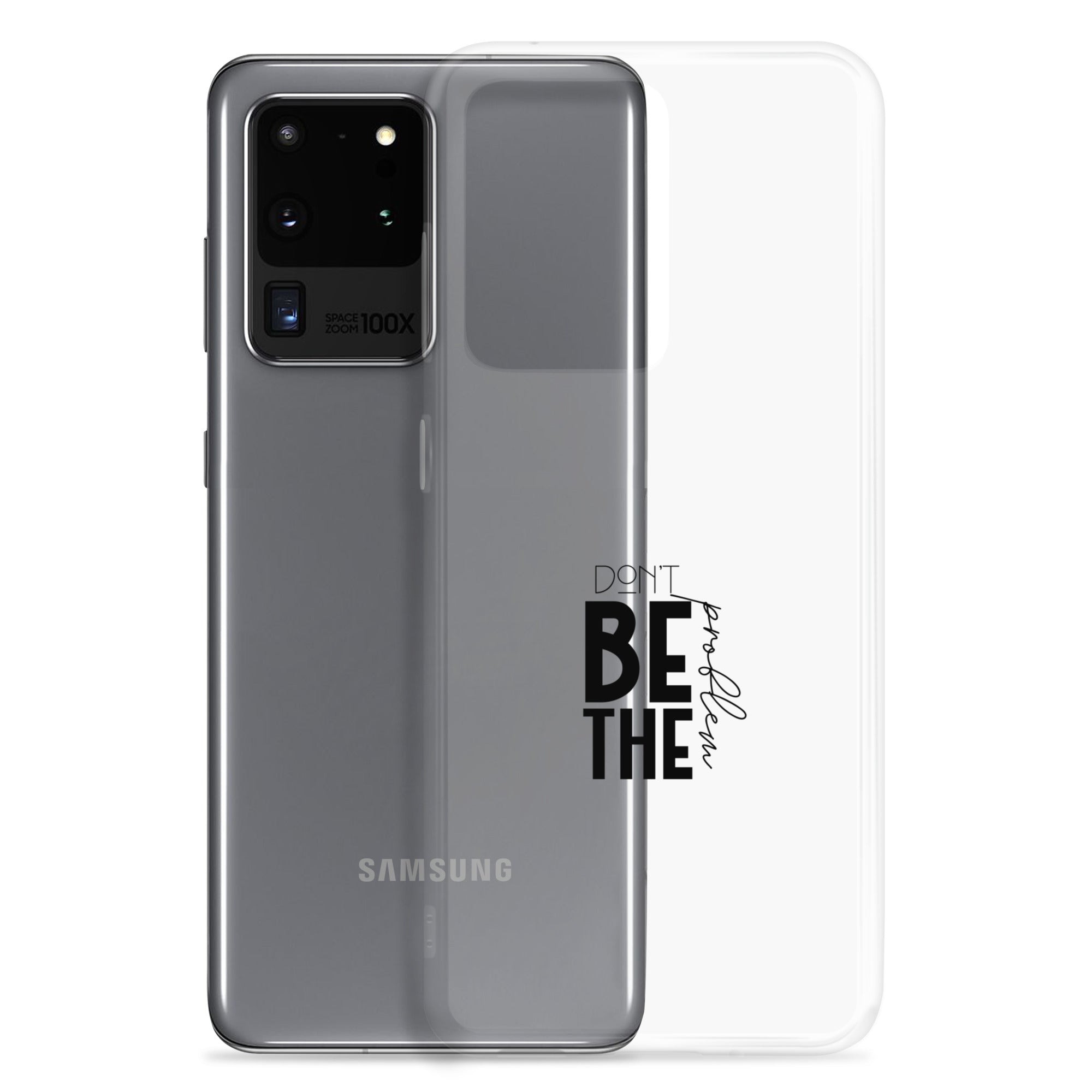 DON'T BE THE PROBLEM - Clear Case for Samsung®