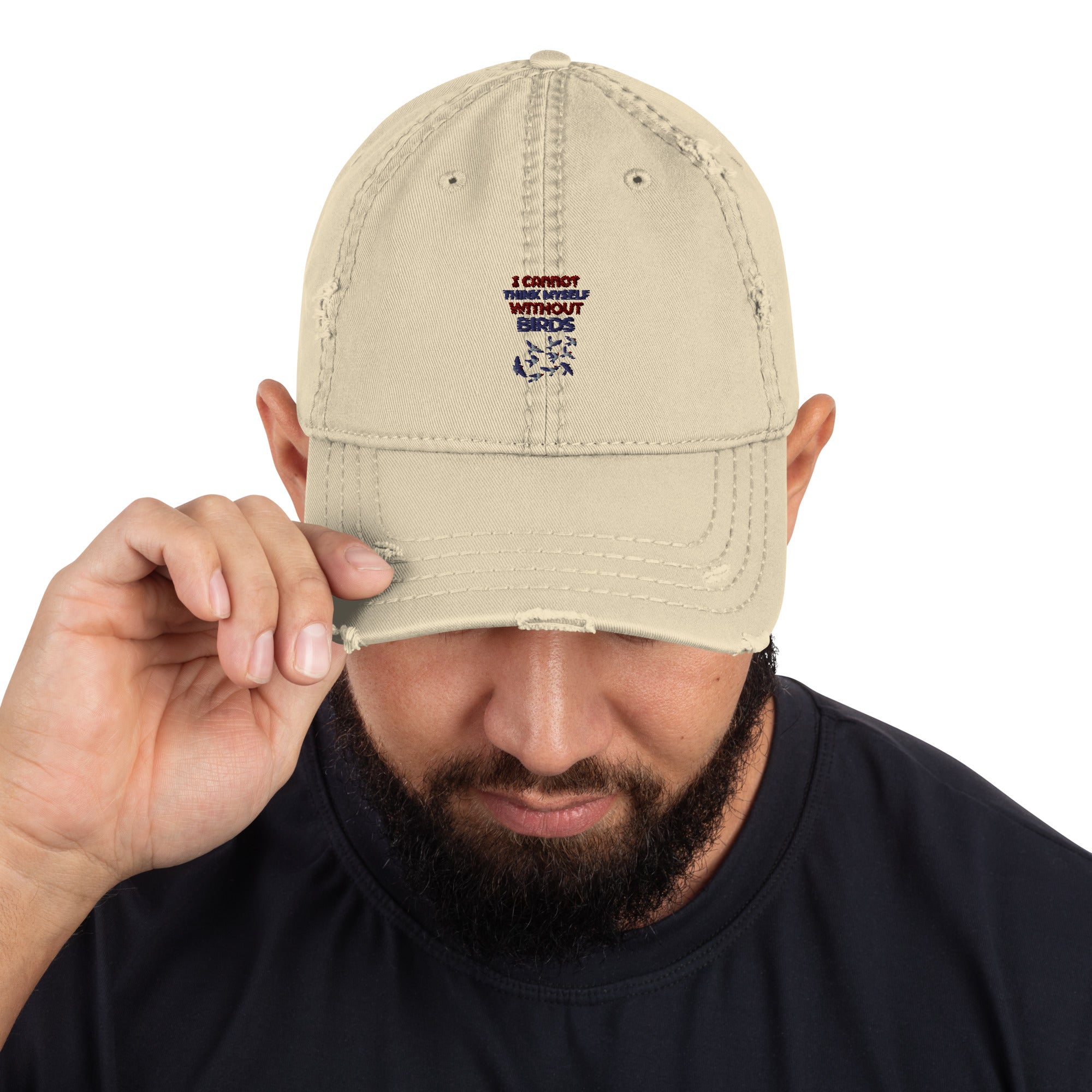 I CANNOT THINK MYSELF WITHOUT BIRDS - Distressed Dad Hat