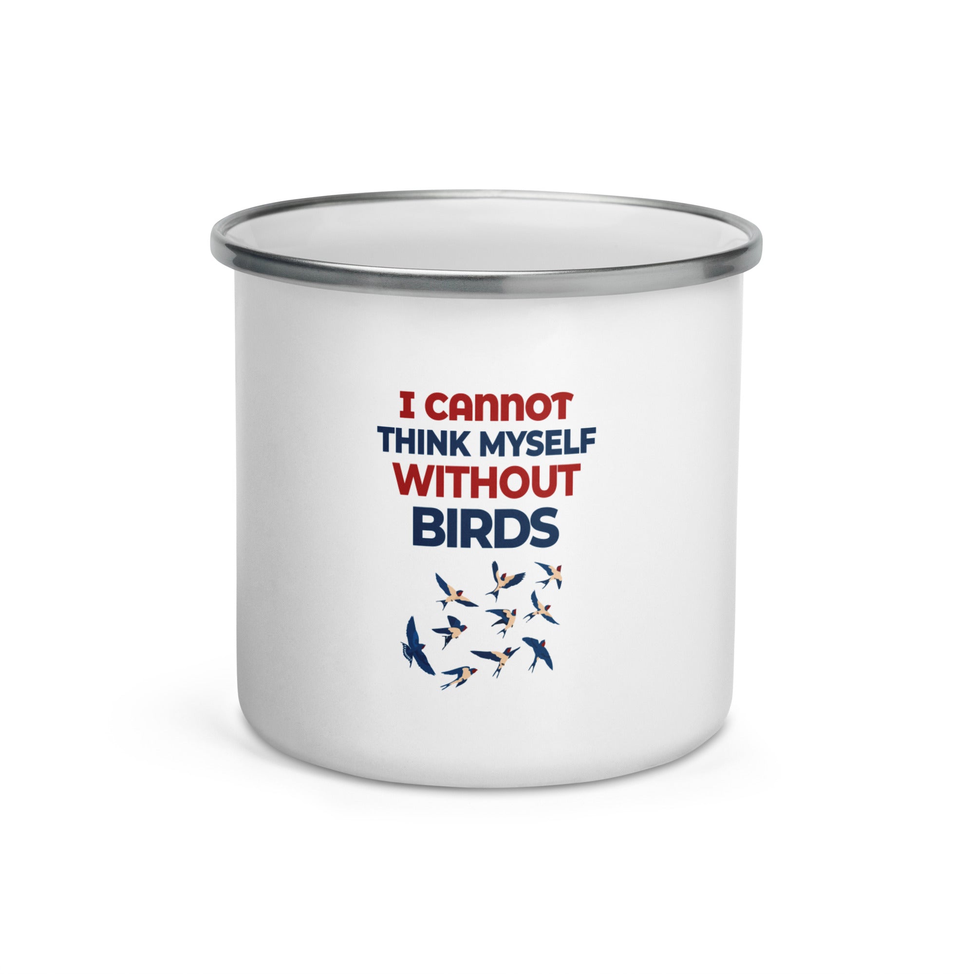 I CANNOT THINK MYSELF WITHOUT BIRDS - Enamel Mug