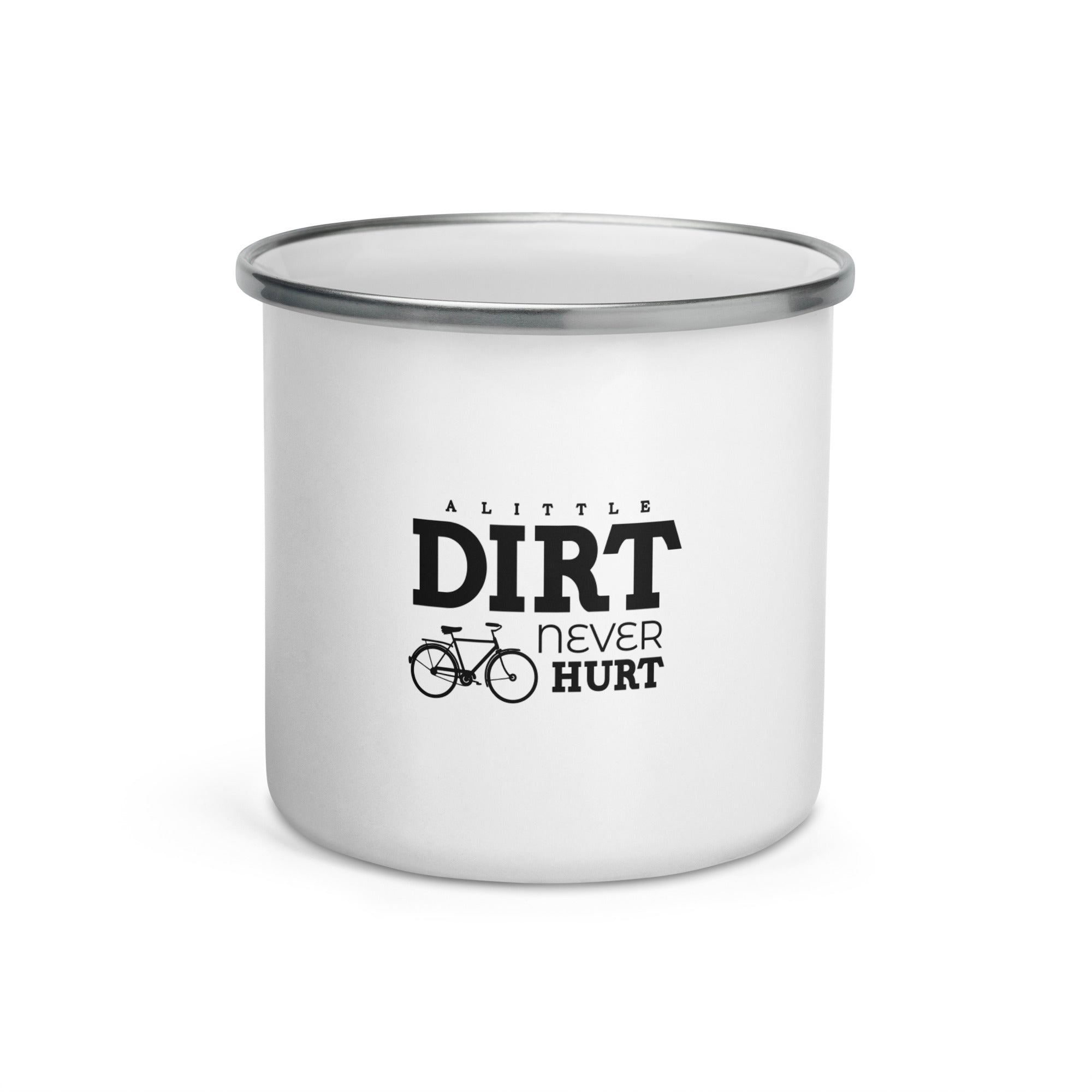 A LITTLE DIRT NEVER HURT - Enamel Mug