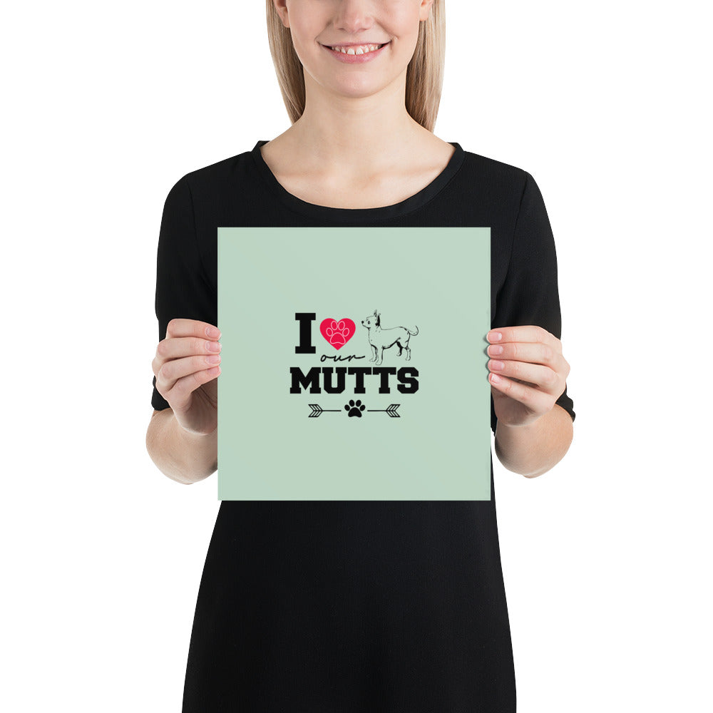 I LOVE OUR MUTTS - Poster