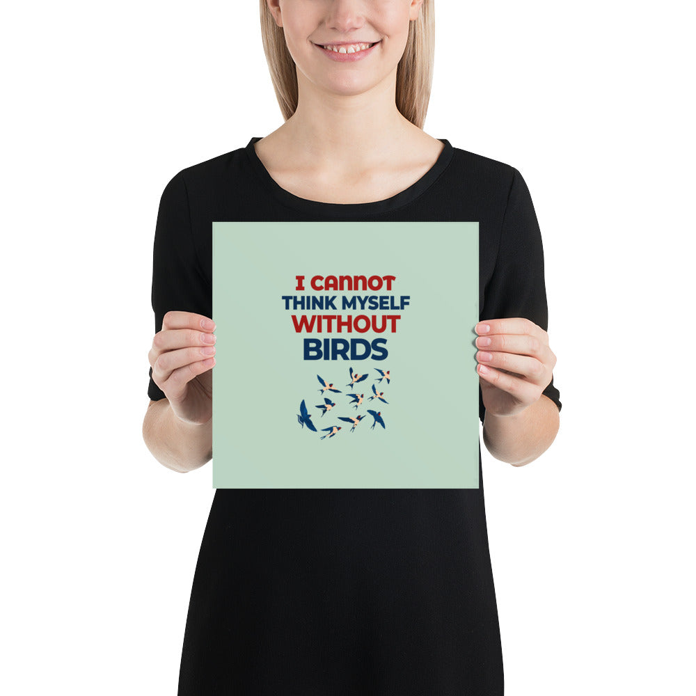 I CANNOT THINK MYSELF WITHOUT BIRDS - Poster