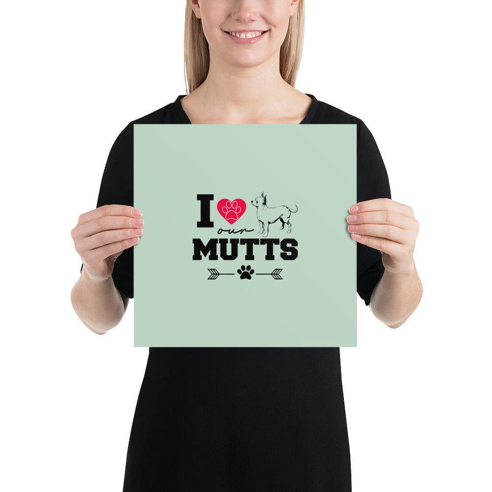 I LOVE OUR MUTTS - Poster