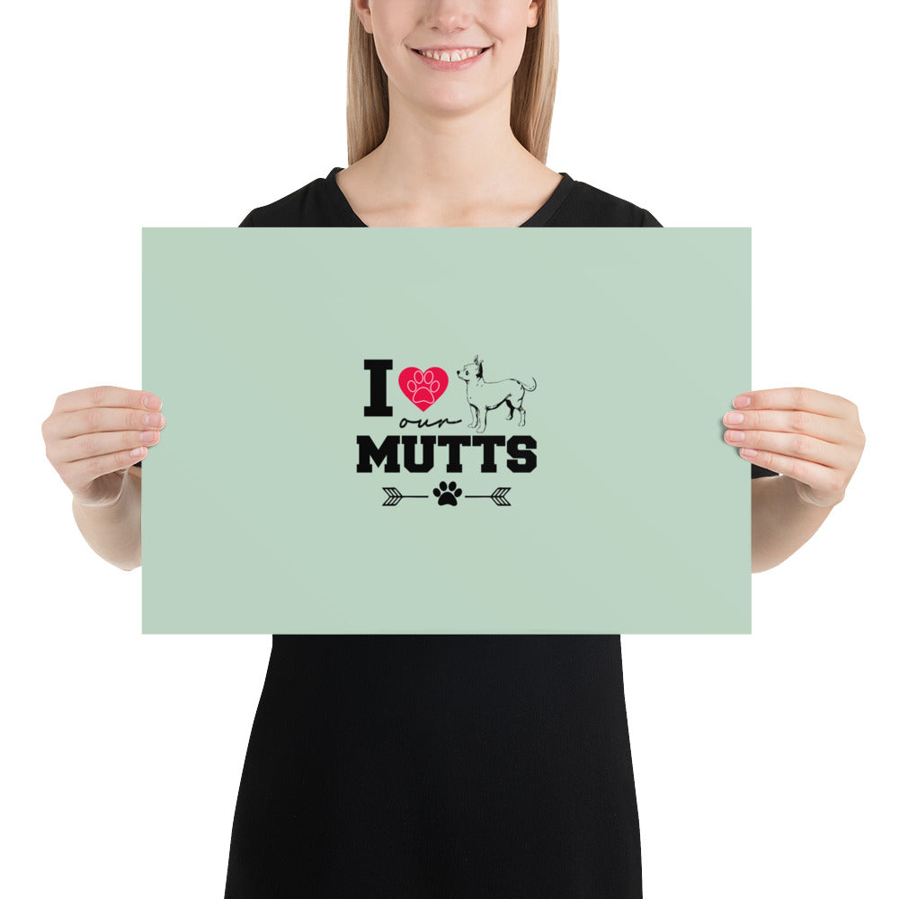 I LOVE OUR MUTTS - Poster