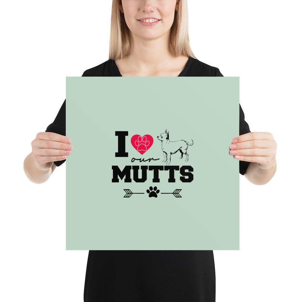 I LOVE OUR MUTTS - Poster