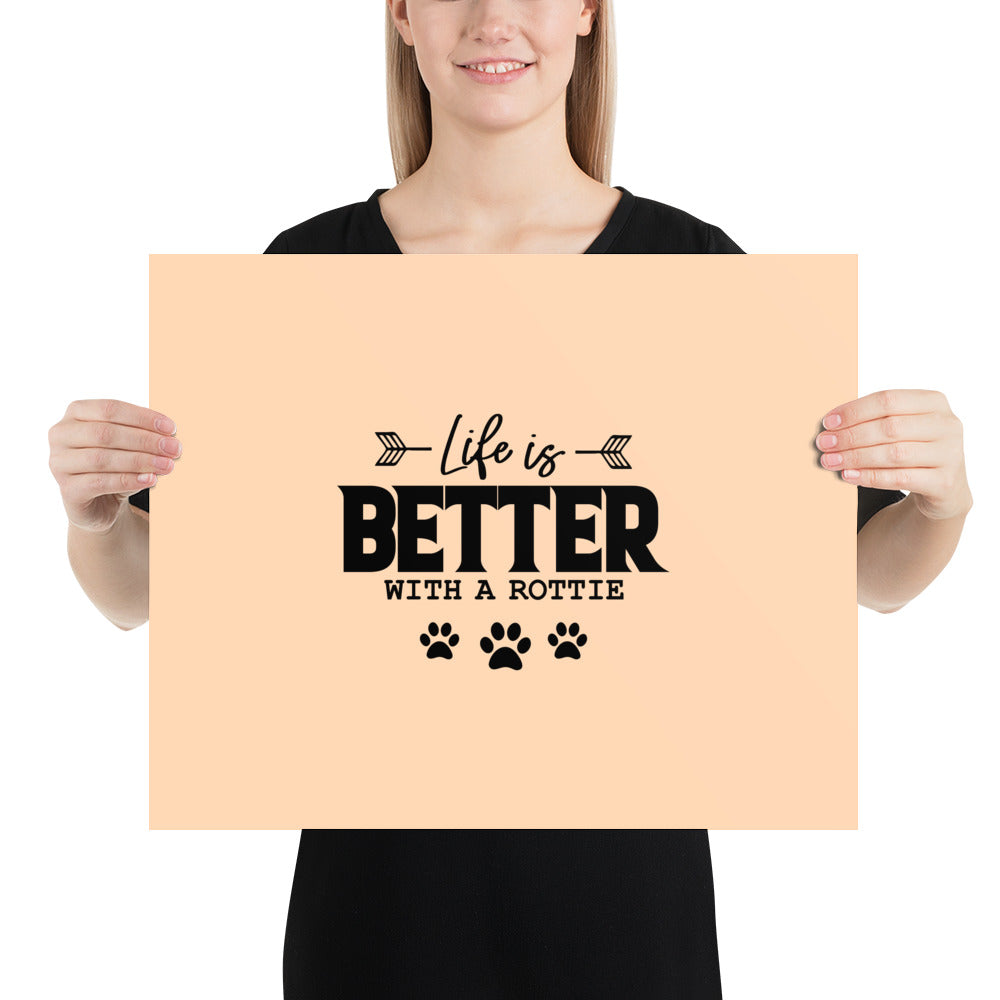 LIFE IS BETTER WITH A ROTTIE - Poster