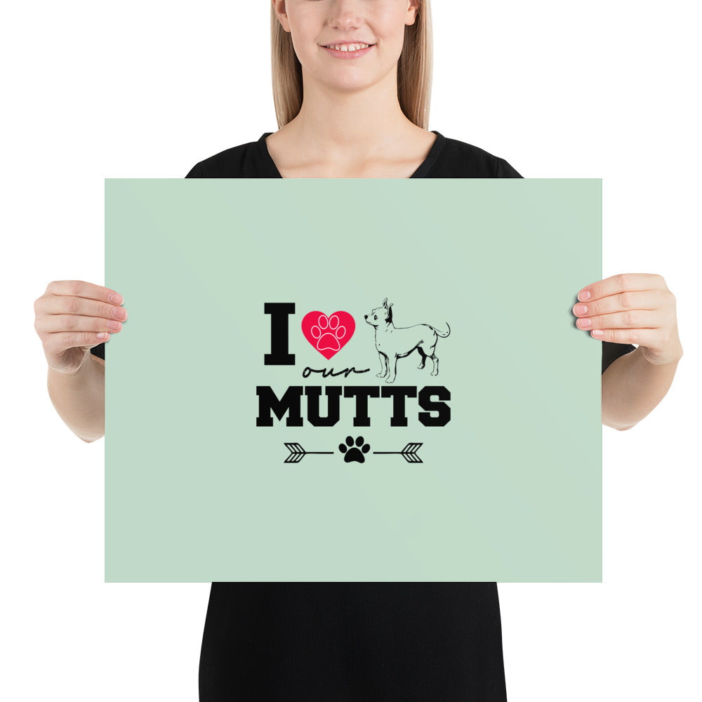 I LOVE OUR MUTTS - Poster