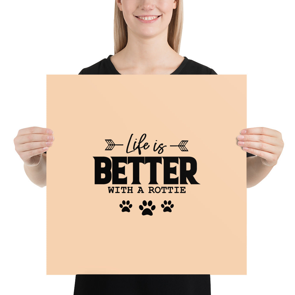 LIFE IS BETTER WITH A ROTTIE - Poster