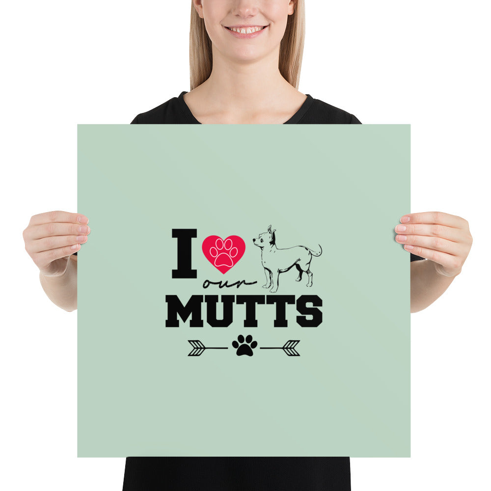 I LOVE OUR MUTTS - Poster