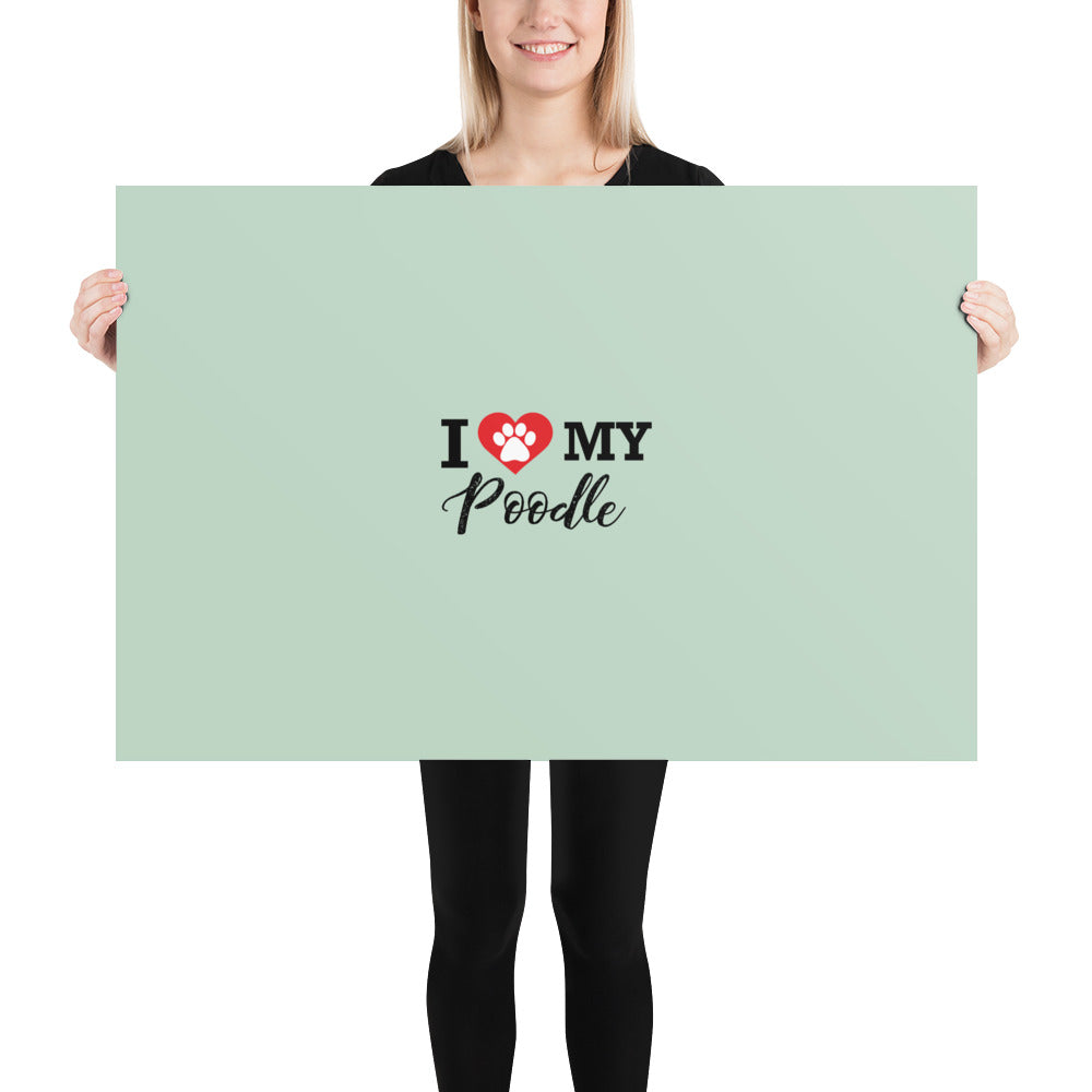 I LOVE MY POODLE - Poster