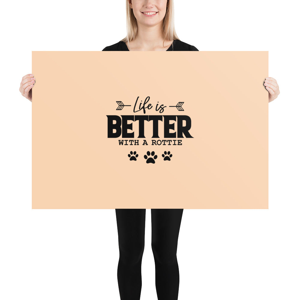 LIFE IS BETTER WITH A ROTTIE - Poster