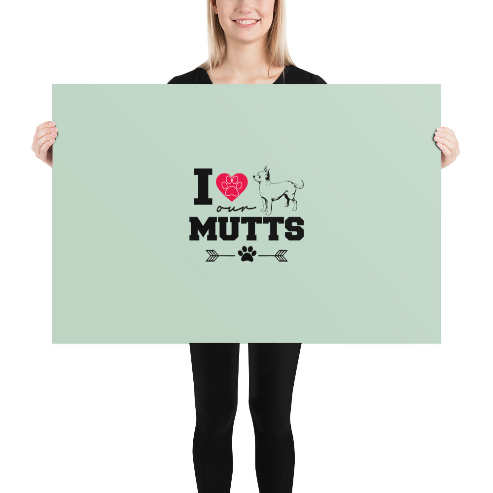 I LOVE OUR MUTTS - Poster