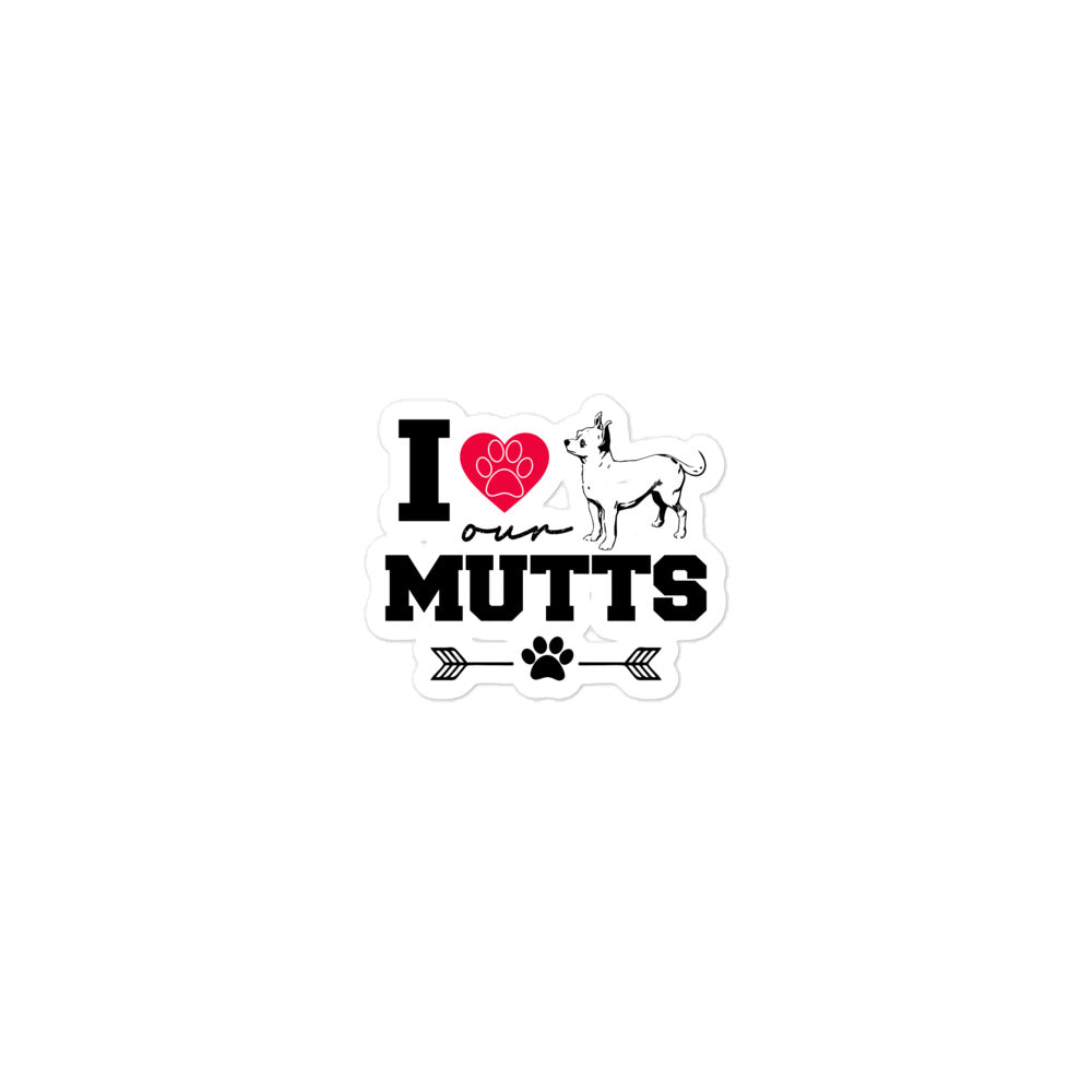 I LOVE OUR MUTTS - Bubble-free stickers