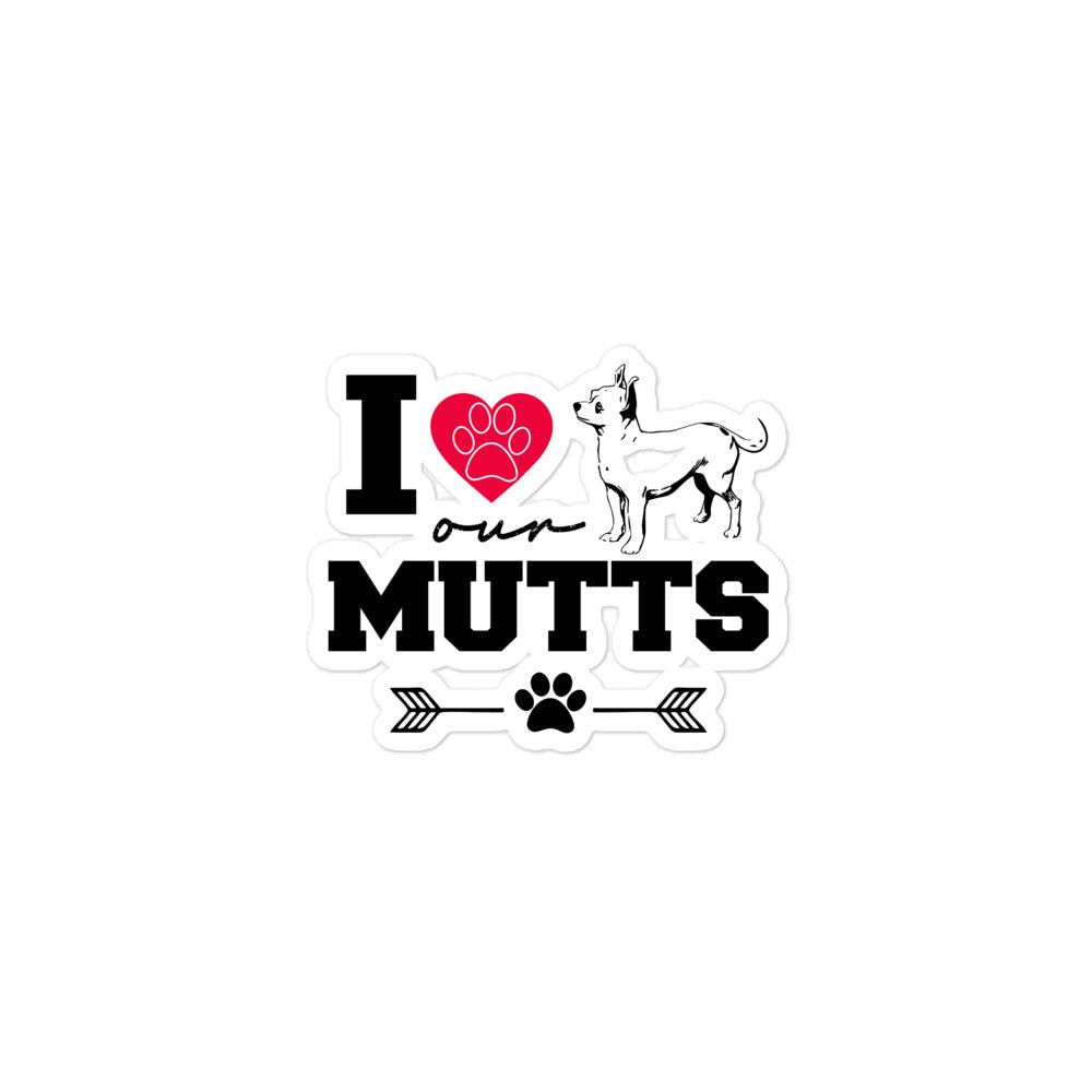 I LOVE OUR MUTTS - Bubble-free stickers