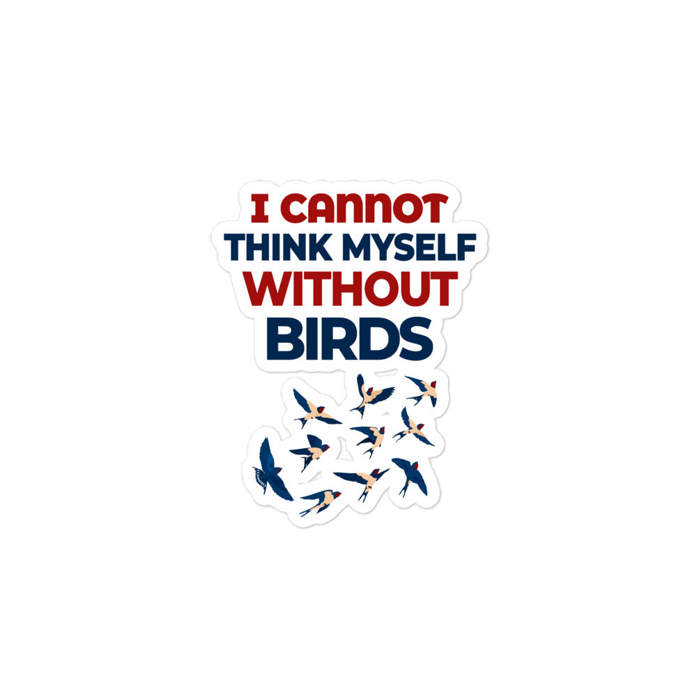 I CANNOT THINK MYSELF WITHOUT BIRDS - Bubble-free stickers