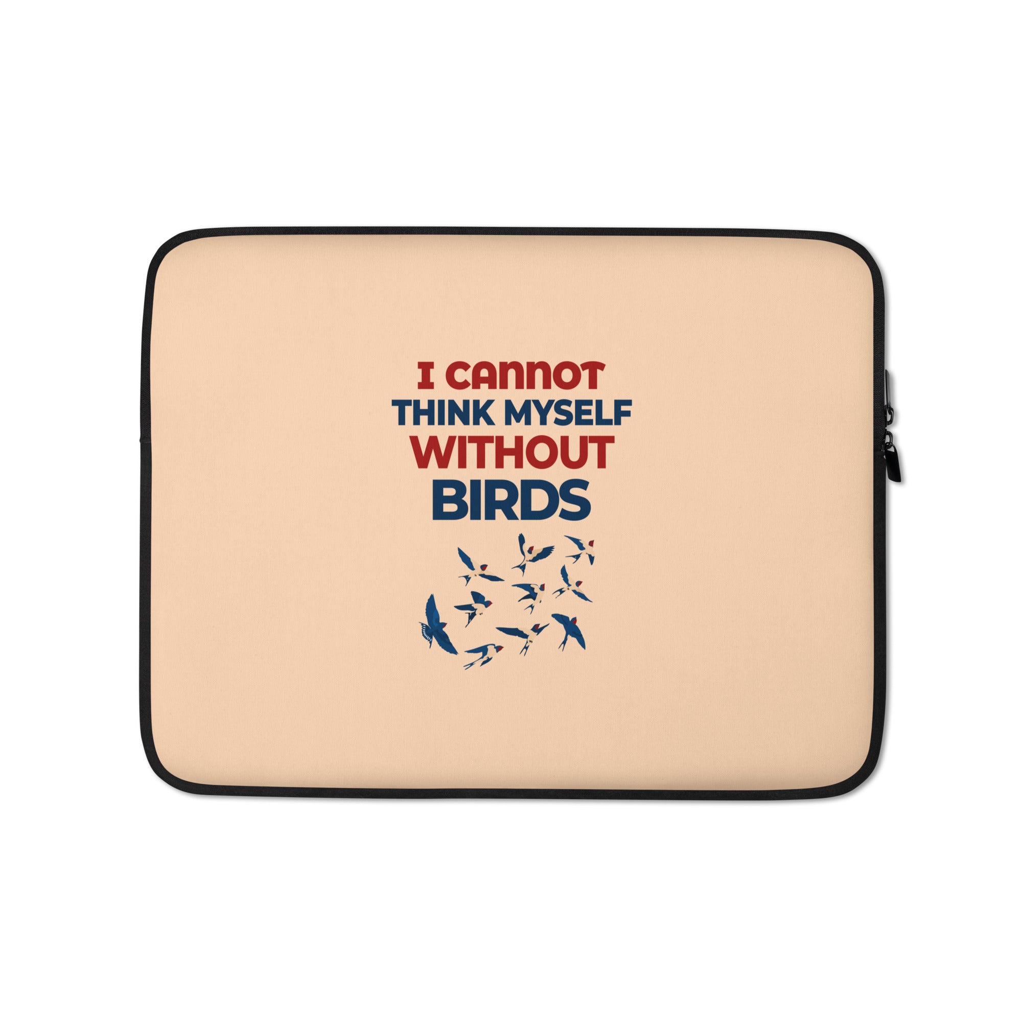 I CANNOT THINK MYSELF WITHOUT BIRDS - Laptop Sleeve