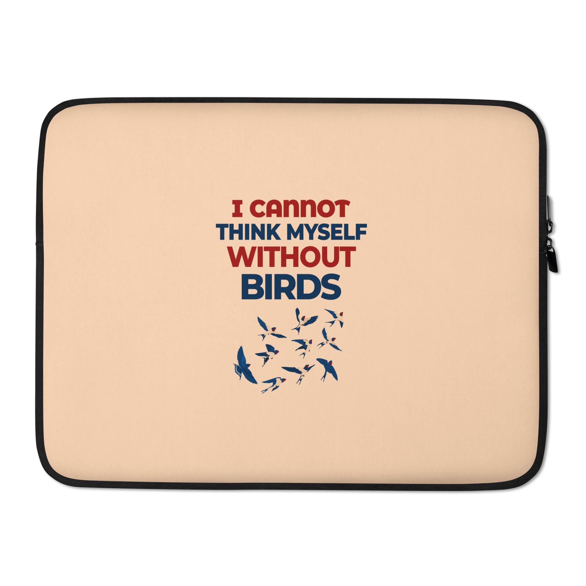 I CANNOT THINK MYSELF WITHOUT BIRDS - Laptop Sleeve