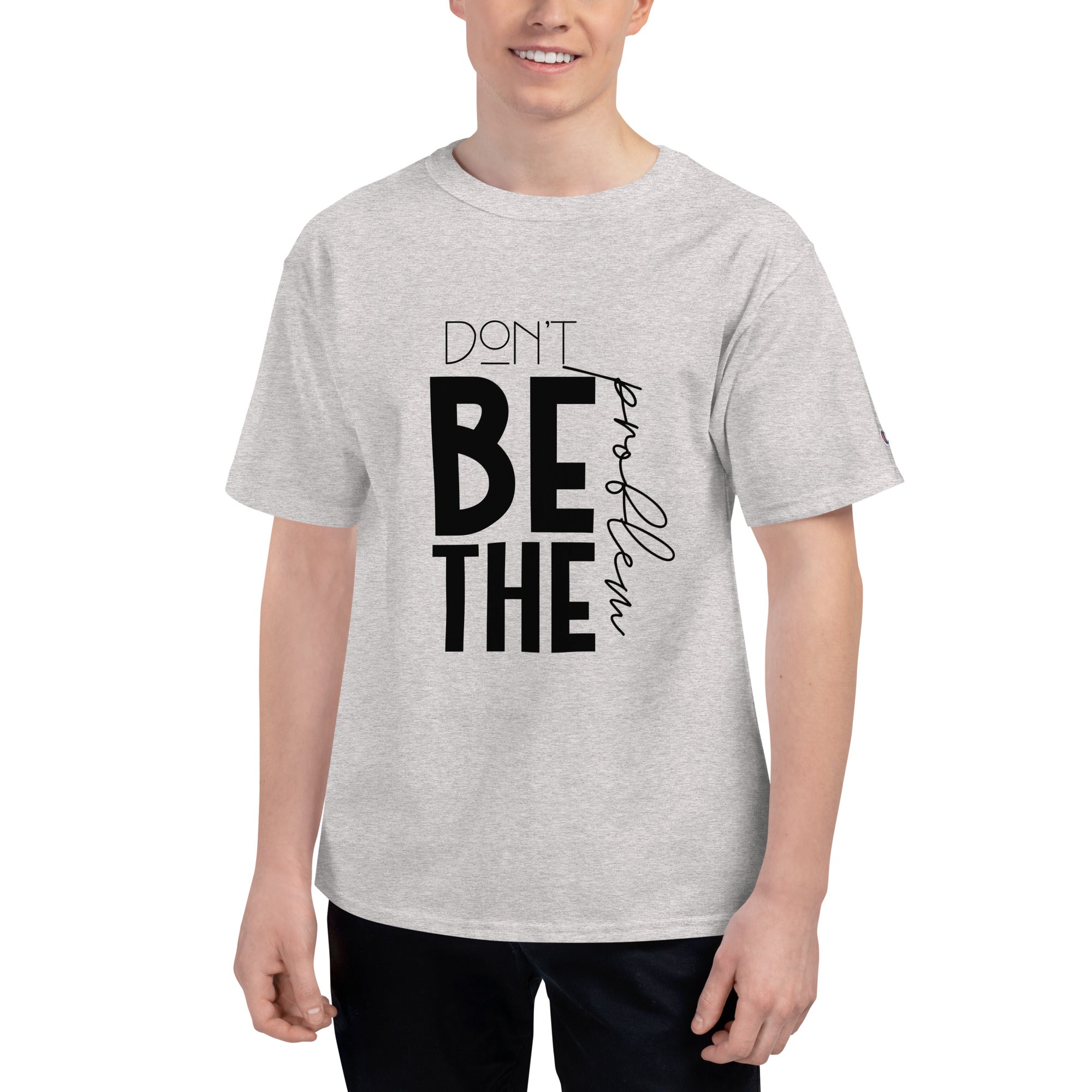 DON'T BE THE PROBLEM - Men's Champion T-Shirt