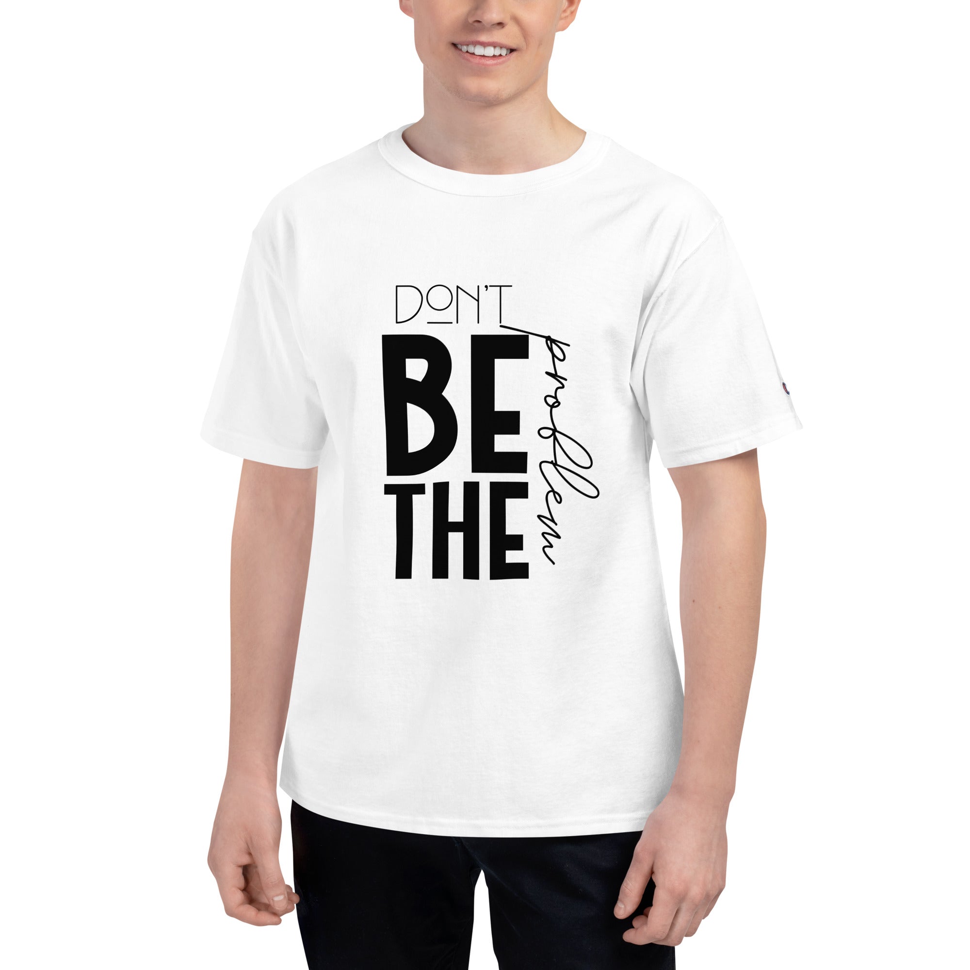 DON'T BE THE PROBLEM - Men's Champion T-Shirt